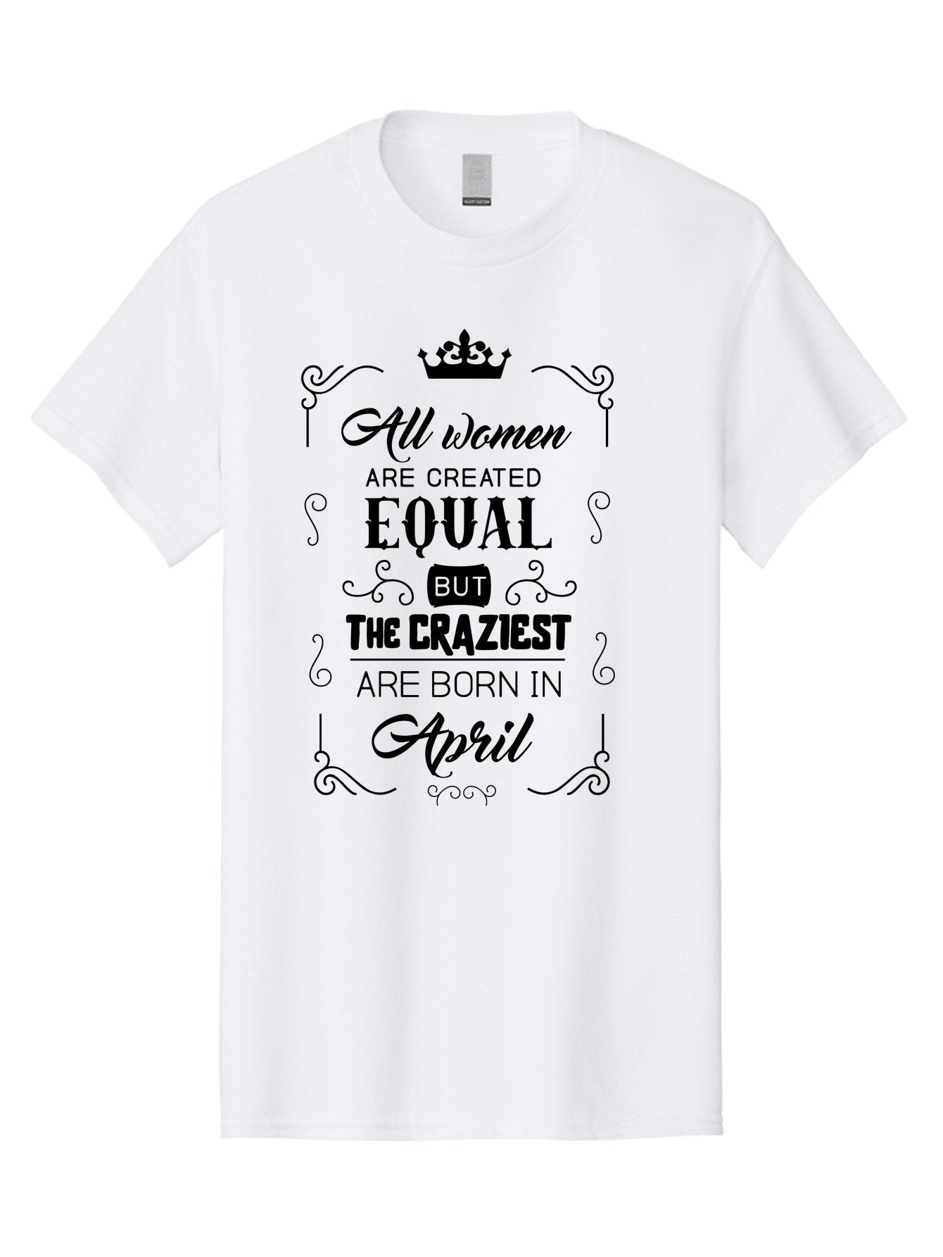 April-Born-Women Men'S Graphic Tee, 100% Cotton, Comfortable Casual Summer Wear, Machine Washable, April Born Women, Crazy Girls, Feminine Power, Women'S Empowerment, Equal Rights, Strong Women, Inspirational Quotes, Motivational Sayings, Aac479 11