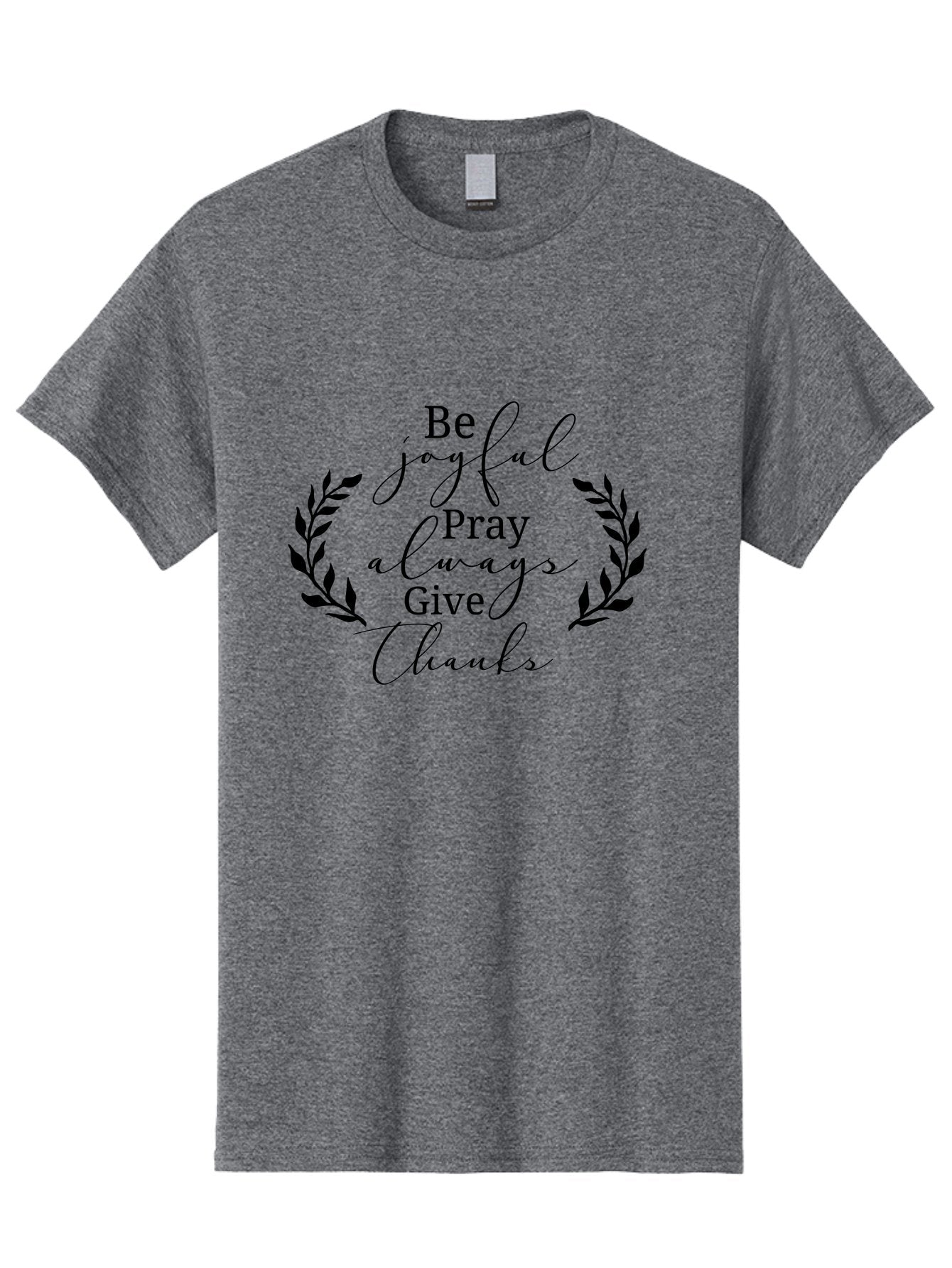 Be-Joyful-Pray-Always-Give-Thanks Men'S Graphic Tee, 100% Cotton, Comfortable Casual Summer Wear, Machine Washable, Inspirational Quote, Motivational Words, Be Joyful Pray Always Give Thanks, Positive Affirmation, Gratitude, Mindfulness, Aac496 14