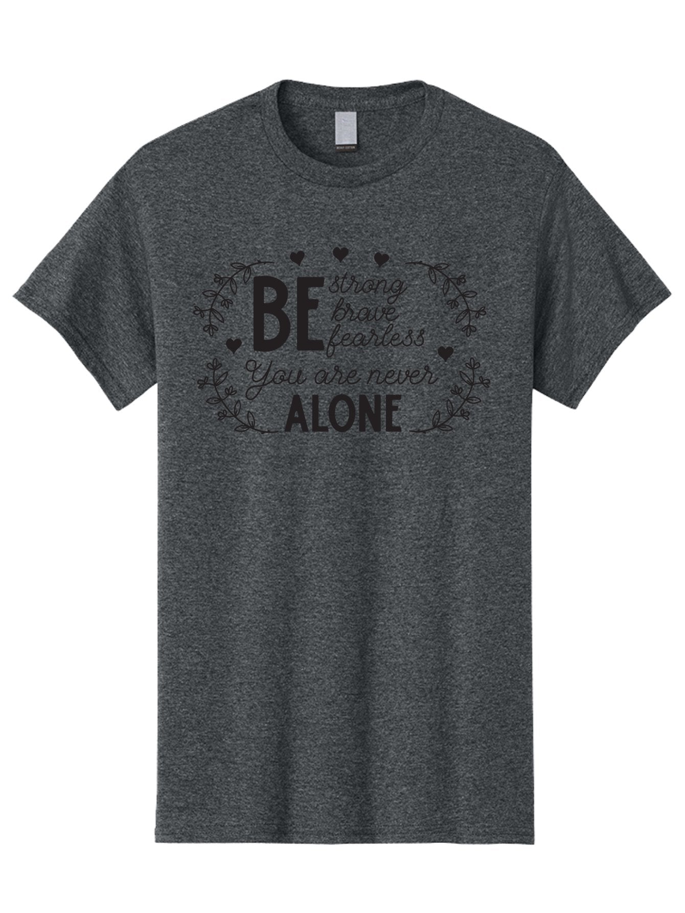 Be-Strong-Brave-Fearless-You-Are-Never-Alone Men'S Graphic Tee, 100% Cotton, Comfortable Casual Summer Wear, Machine Washable, Motivational Quote, Inspirational Message, Empowerment, Mental Health Awareness, Positivity, Uplifting Words, Aac502