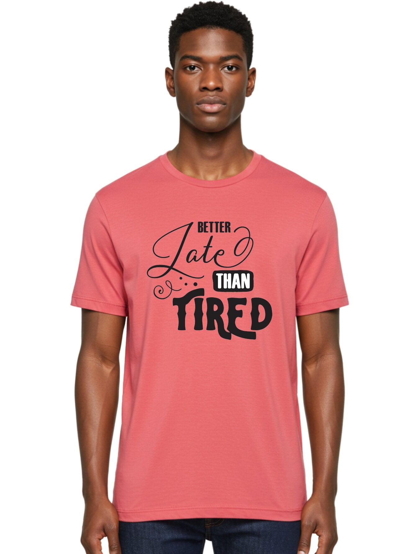 Better-Late-Than-Tired Men'S Graphic Tee, 100% Cotton, Comfortable Casual Summer Wear, Machine Washable, Motivational Quote, Productivity, Inspiration, Positive Vibes, Work Ethic, Time Management, Better Late Than Tired Aac512 26