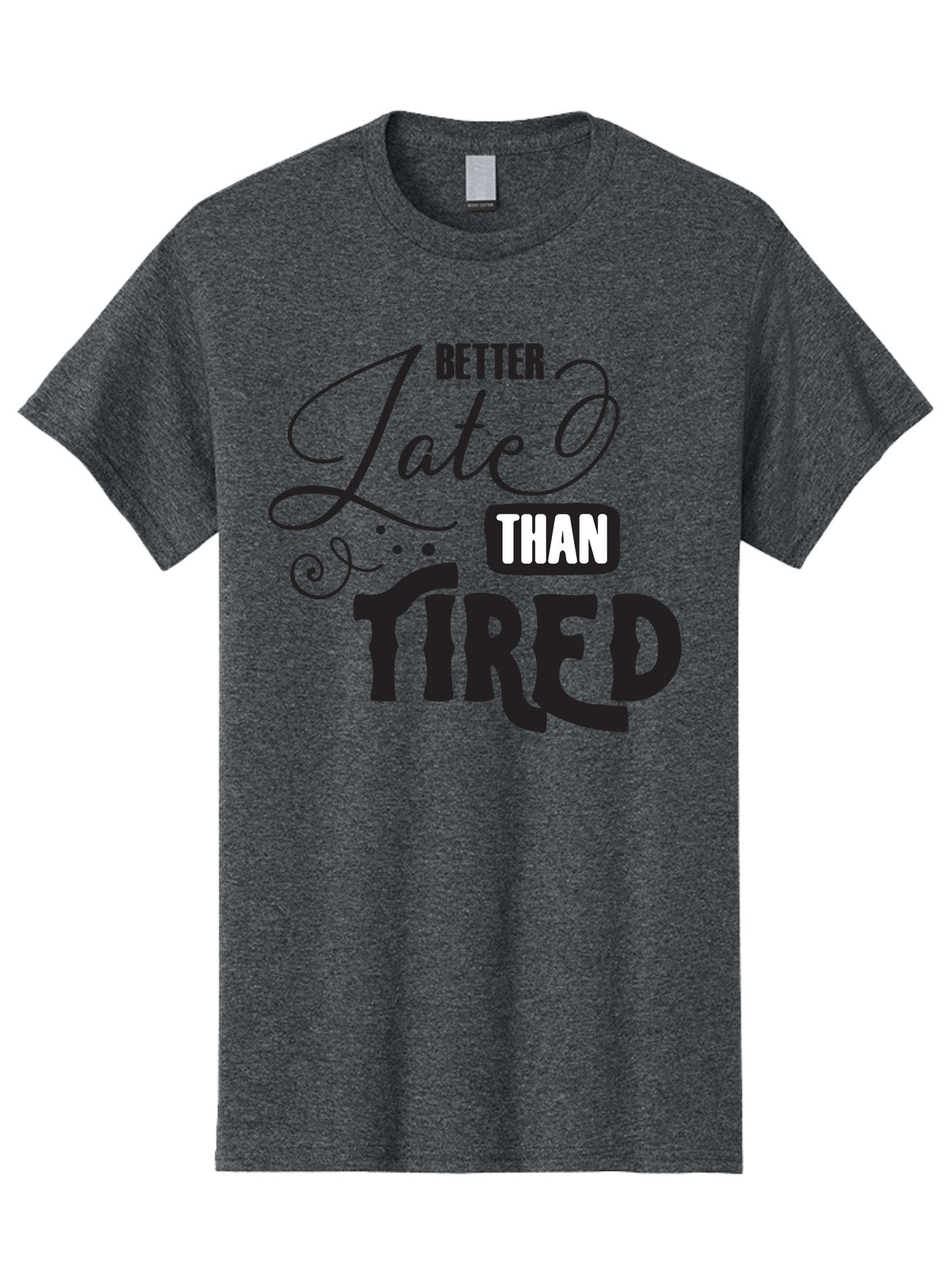 Better-Late-Than-Tired Men'S Graphic Tee, 100% Cotton, Comfortable Casual Summer Wear, Machine Washable, Motivational Quote, Productivity, Inspiration, Positive Vibes, Work Ethic, Time Management, Better Late Than Tired Aac512 15