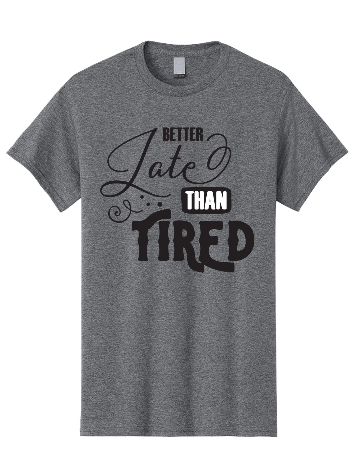 Better-Late-Than-Tired Men'S Graphic Tee, 100% Cotton, Comfortable Casual Summer Wear, Machine Washable, Motivational Quote, Productivity, Inspiration, Positive Vibes, Work Ethic, Time Management, Better Late Than Tired Aac512 5