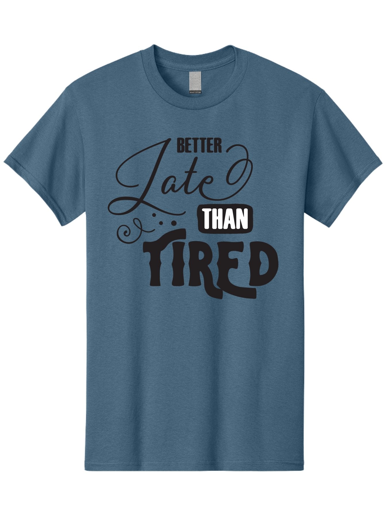 Better-Late-Than-Tired Men'S Graphic Tee, 100% Cotton, Comfortable Casual Summer Wear, Machine Washable, Motivational Quote, Productivity, Inspiration, Positive Vibes, Work Ethic, Time Management, Better Late Than Tired Aac512 12