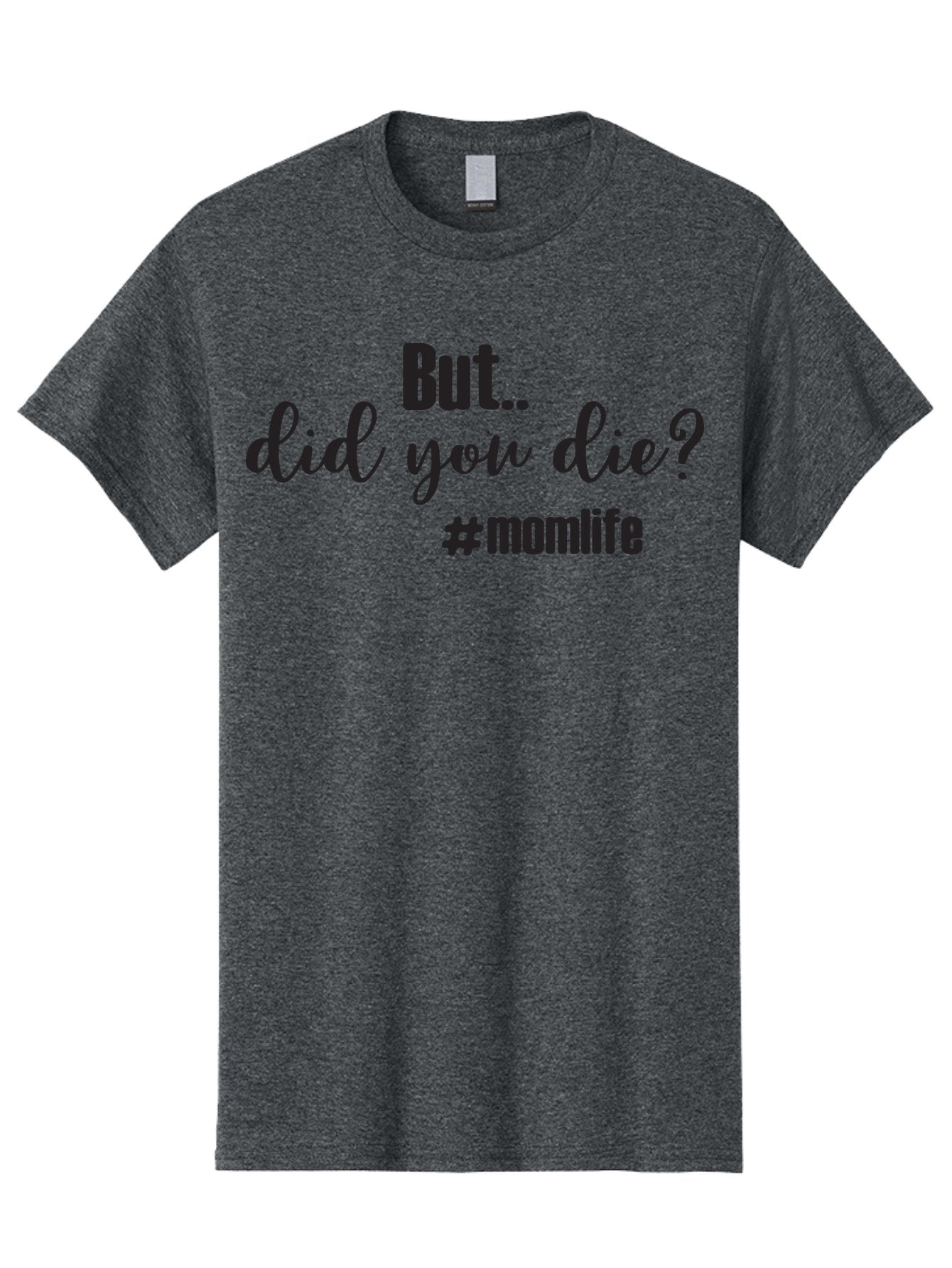 But-Did-You-Die-Momlife Men'S Graphic Tee, 100% Cotton, Comfortable Casual Summer Wear, Machine Washable, Mom Life, Motherhood Struggles, Parenting Humor, Sarcastic Quotes, Funny Sayings, Mom Jokes, Relatable Mom Quotes, Parenting Struggles Aac551