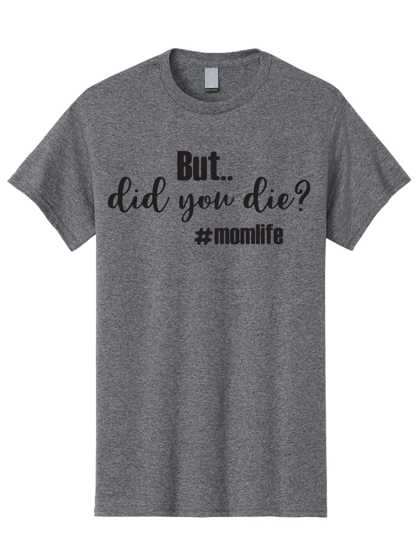 But-Did-You-Die-Momlife Men'S Graphic Tee, 100% Cotton, Comfortable Casual Summer Wear, Machine Washable, Mom Life, Motherhood Struggles, Parenting Humor, Sarcastic Quotes, Funny Sayings, Mom Jokes, Relatable Mom Quotes, Parenting Struggles Aac551