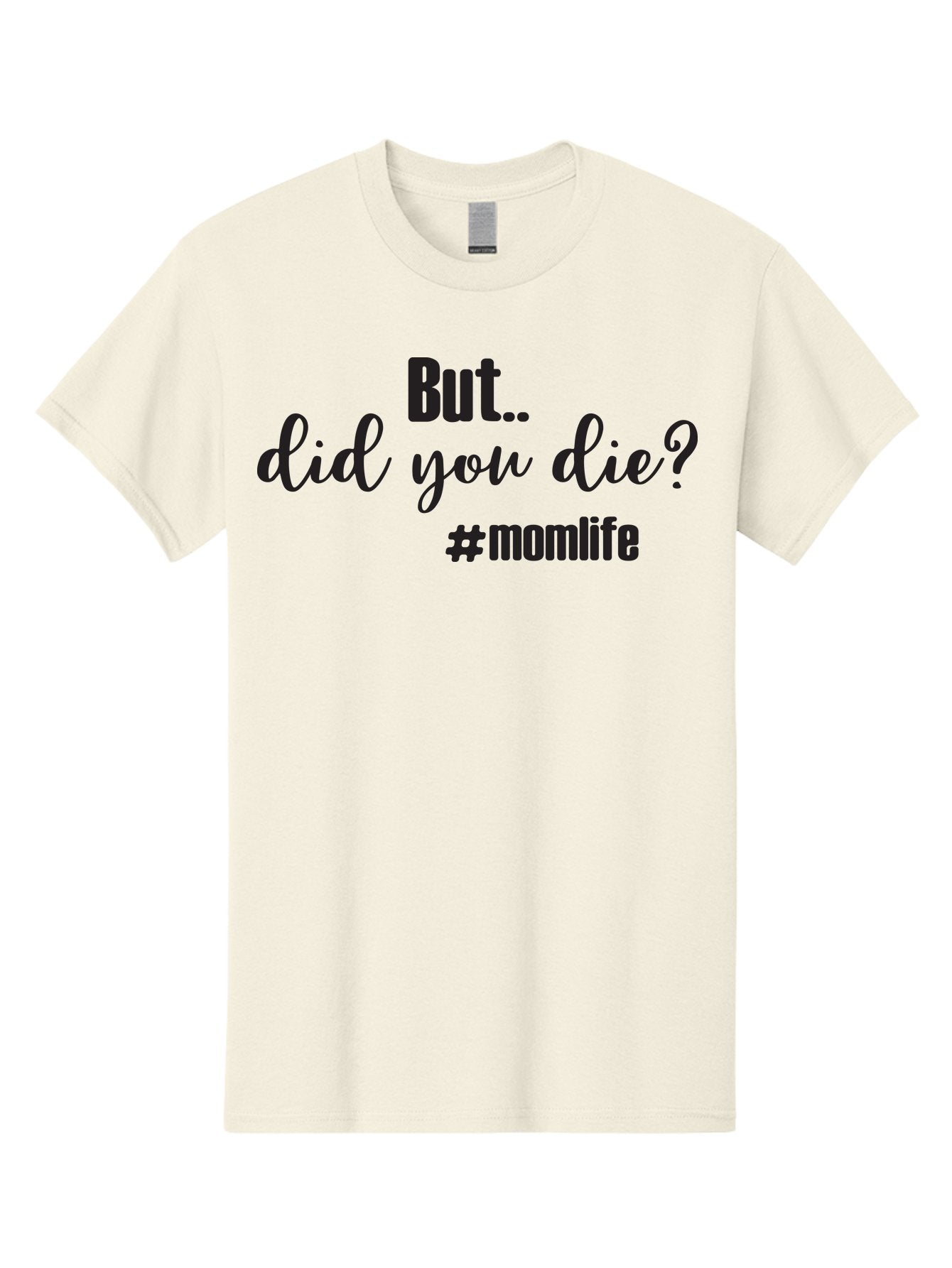 But-Did-You-Die-Momlife Men'S Graphic Tee, 100% Cotton, Comfortable Casual Summer Wear, Machine Washable, Mom Life, Motherhood Struggles, Parenting Humor, Sarcastic Quotes, Funny Sayings, Mom Jokes, Relatable Mom Quotes, Parenting Struggles Aac551 14
