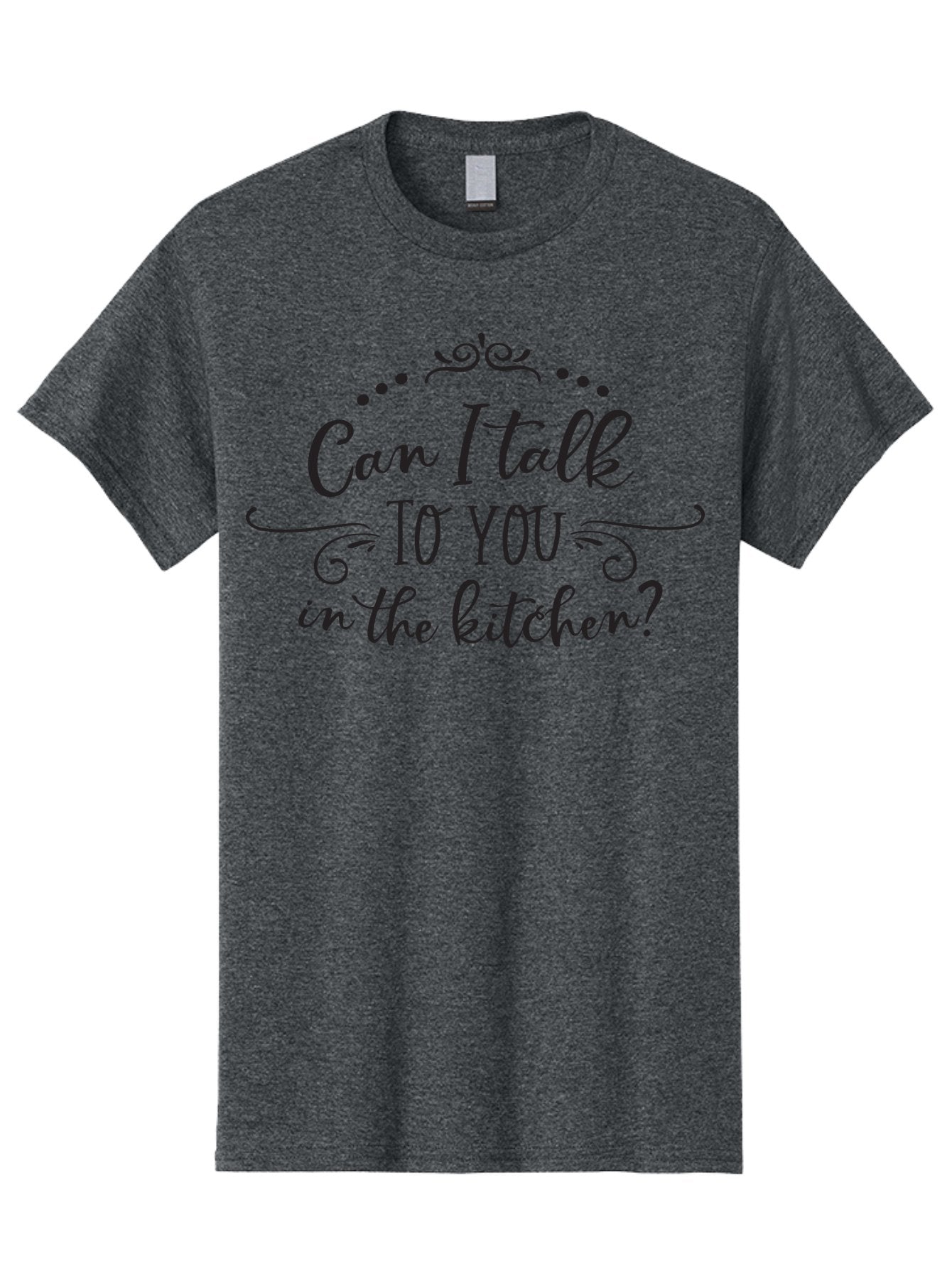 Can-I-Talk-To-You-In-The-Kitchen Men'S Graphic Tee, 100% Cotton, Comfortable Casual Summer Wear, Machine Washable, Kitchen Quote, Kitchen Phrase, Kitchen Decor, Kitchen Sign, Kitchen Wall Art, Elegant Script, Decorative Swirls, Dot Design, Aac563