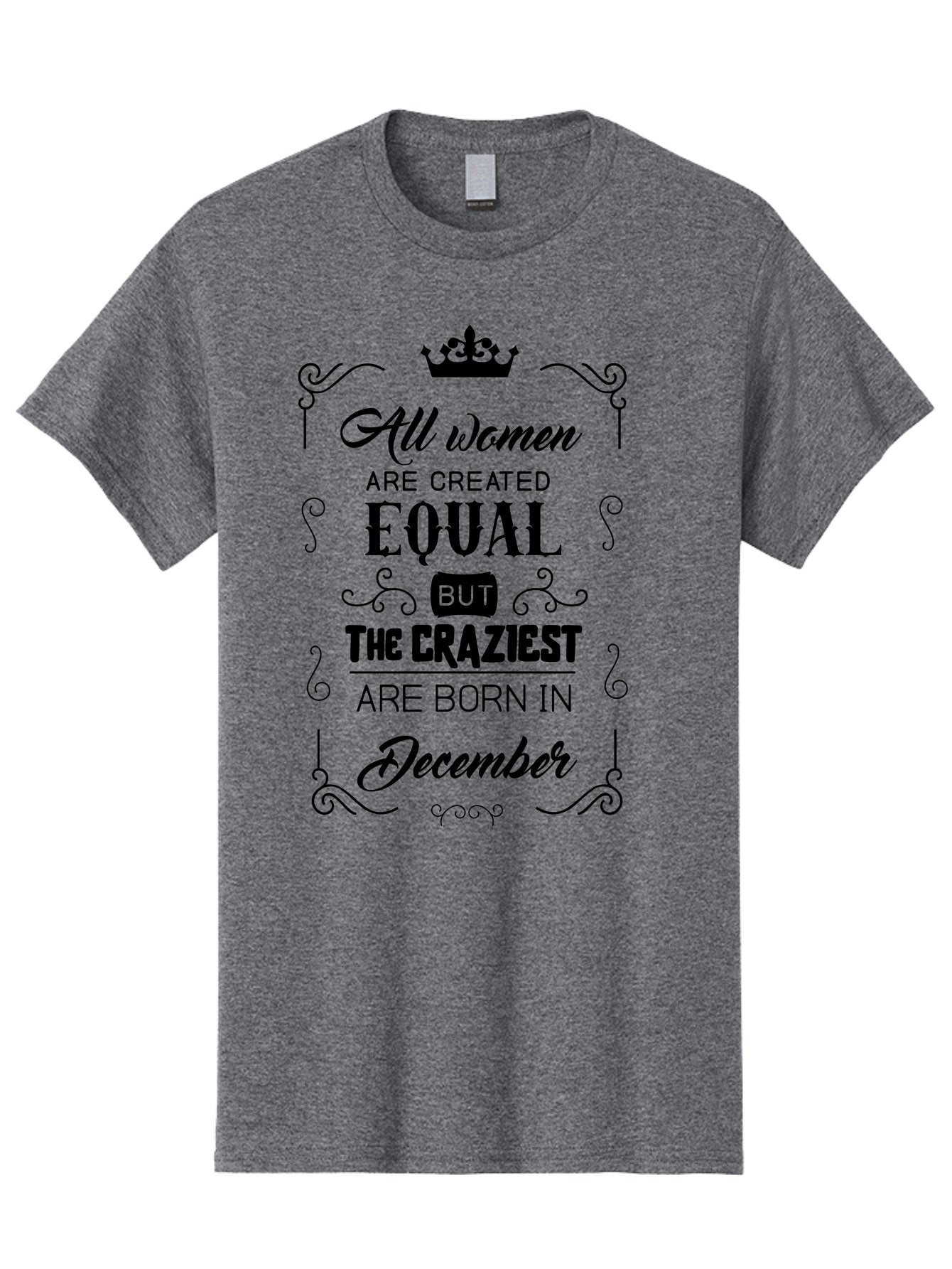 December-Born-Women Men'S Graphic Tee, 100% Cotton, Comfortable Casual Summer Wear, Machine Washable, Women Empowerment, Equal Rights, Crazy Women, Born In December, Inspirational Quotes, Funny Sayings, Crown Symbol, Decorative Typography, Aac631