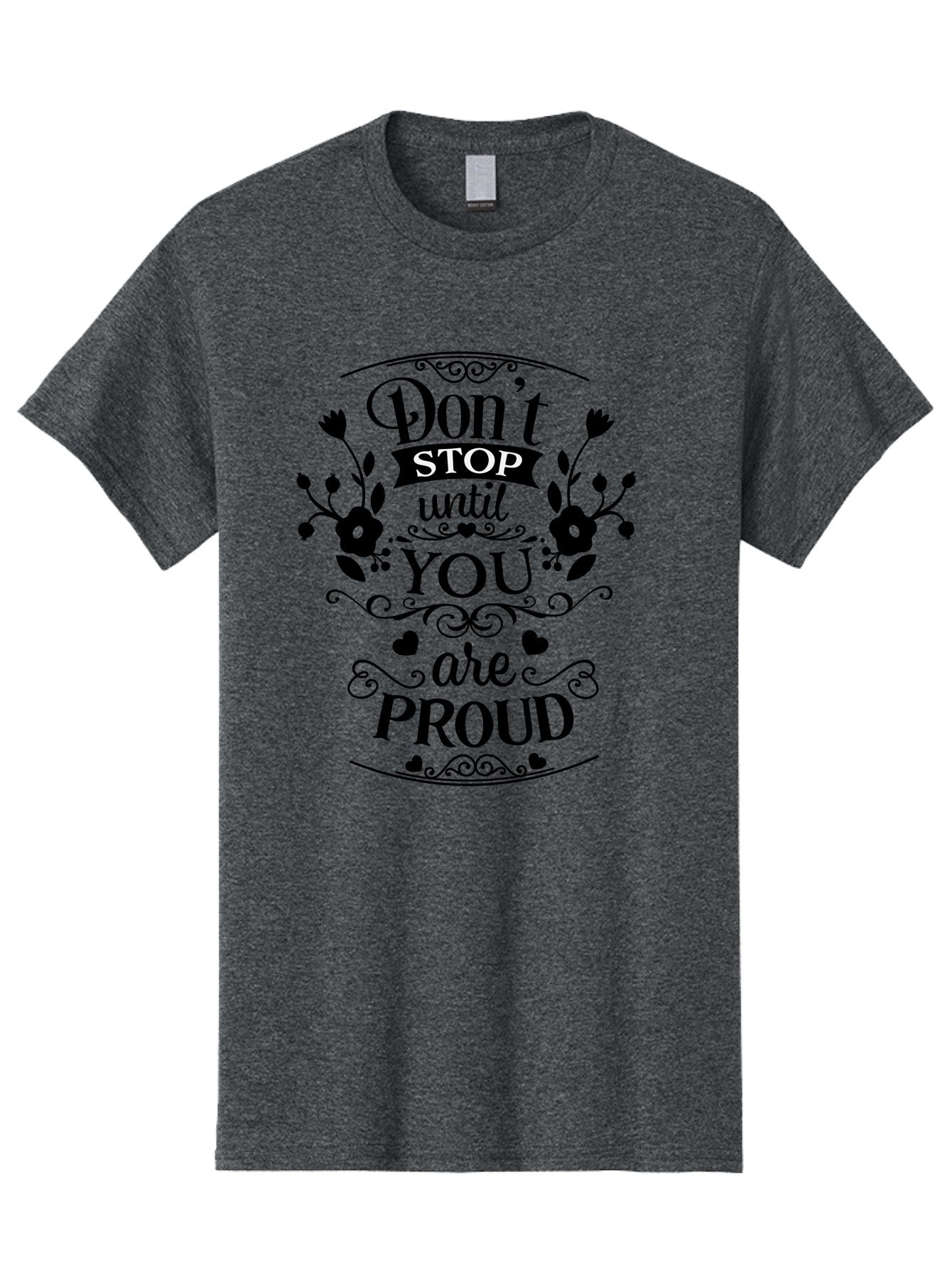 Don-T-Stop-Until-You-Are-Proud Men'S Graphic Tee, 100% Cotton, Comfortable Casual Summer Wear, Machine Washable, Inspirational Quote, Motivational Message, Don'T Stop Until You Are Proud, Floral Designs, Hearts, Motivational Typography, Aac657 13