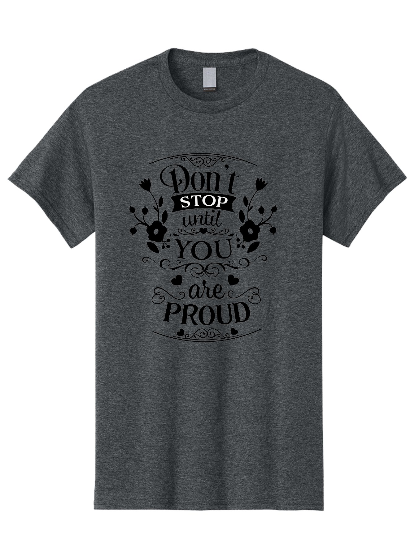 Don-T-Stop-Until-You-Are-Proud Men'S Graphic Tee, 100% Cotton, Comfortable Casual Summer Wear, Machine Washable, Inspirational Quote, Motivational Message, Don'T Stop Until You Are Proud, Floral Designs, Hearts, Motivational Typography, Aac657 29