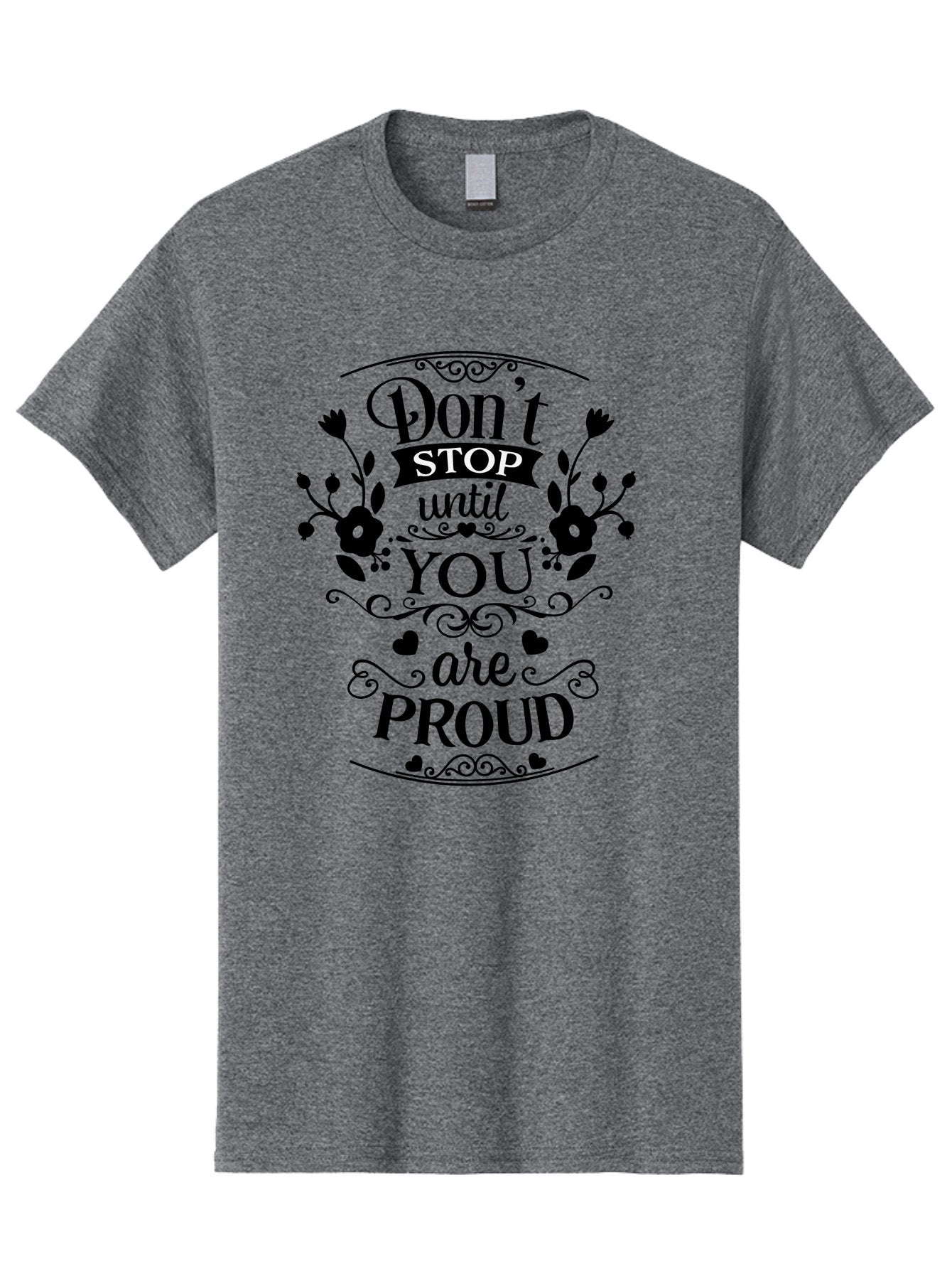 Don-T-Stop-Until-You-Are-Proud Men'S Graphic Tee, 100% Cotton, Comfortable Casual Summer Wear, Machine Washable, Inspirational Quote, Motivational Message, Don'T Stop Until You Are Proud, Floral Designs, Hearts, Motivational Typography, Aac657 15