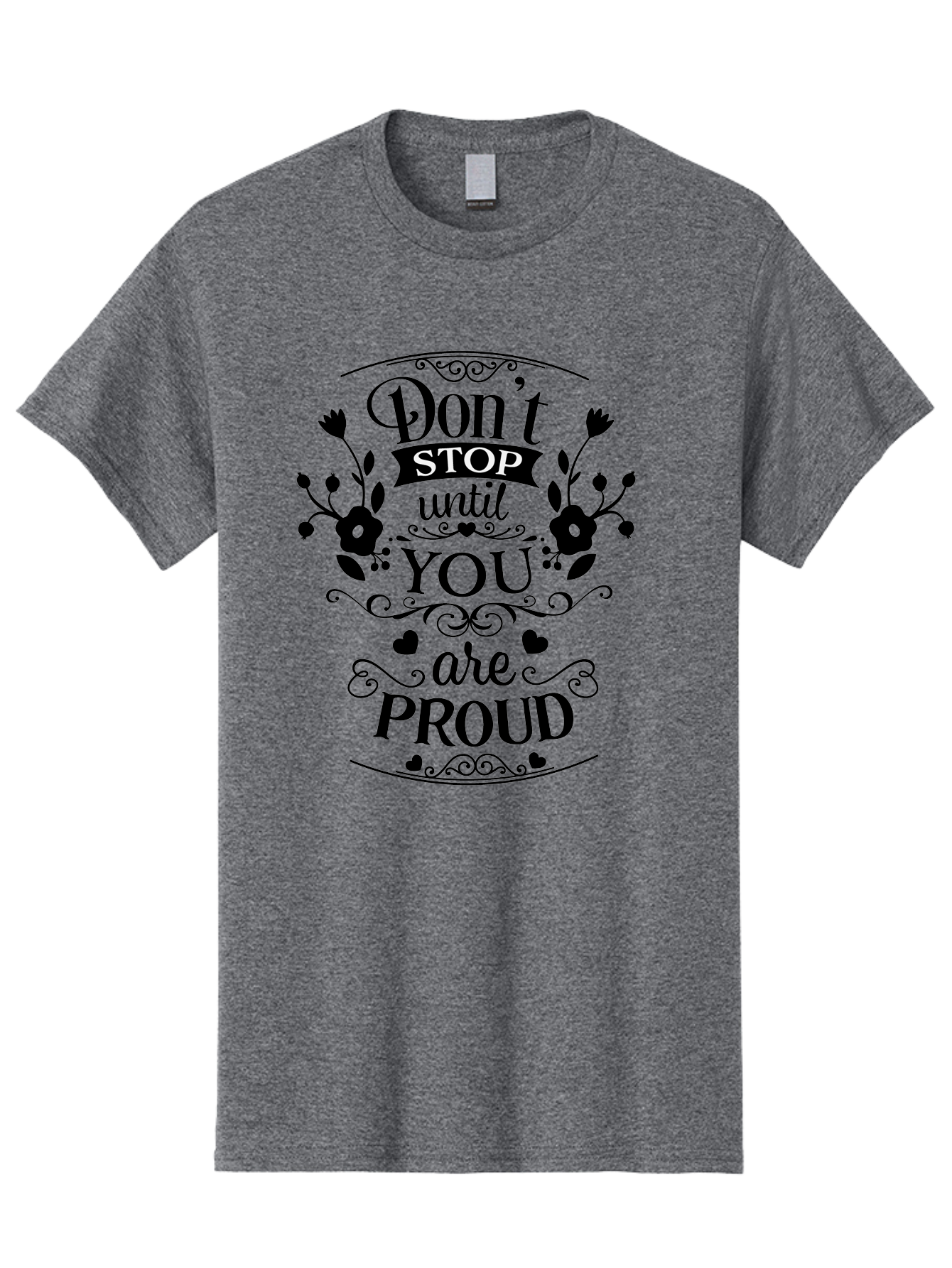 Don-T-Stop-Until-You-Are-Proud Men'S Graphic Tee, 100% Cotton, Comfortable Casual Summer Wear, Machine Washable, Inspirational Quote, Motivational Message, Don'T Stop Until You Are Proud, Floral Designs, Hearts, Motivational Typography, Aac657