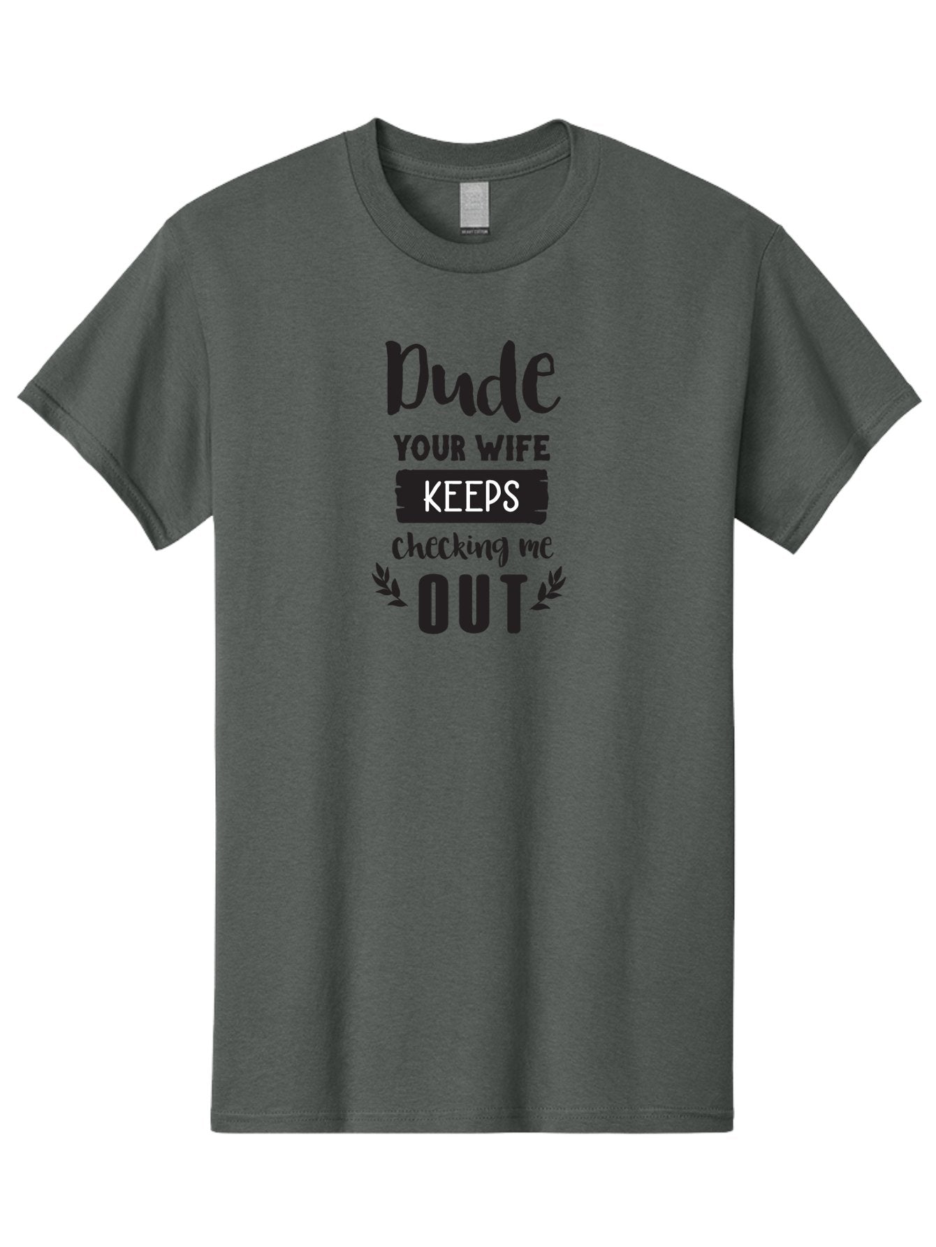 Dude-Your-Wife-Keeps-Checking-Me-Out Men'S Graphic Tee, 100% Cotton, Comfortable Casual Summer Wear, Machine Washable, Funny Quote, Witty Saying, Humorous Phrase, Sassy Text, Cheeky Humor, Playful Joke, Bold Font, Graphic Design, Aac663