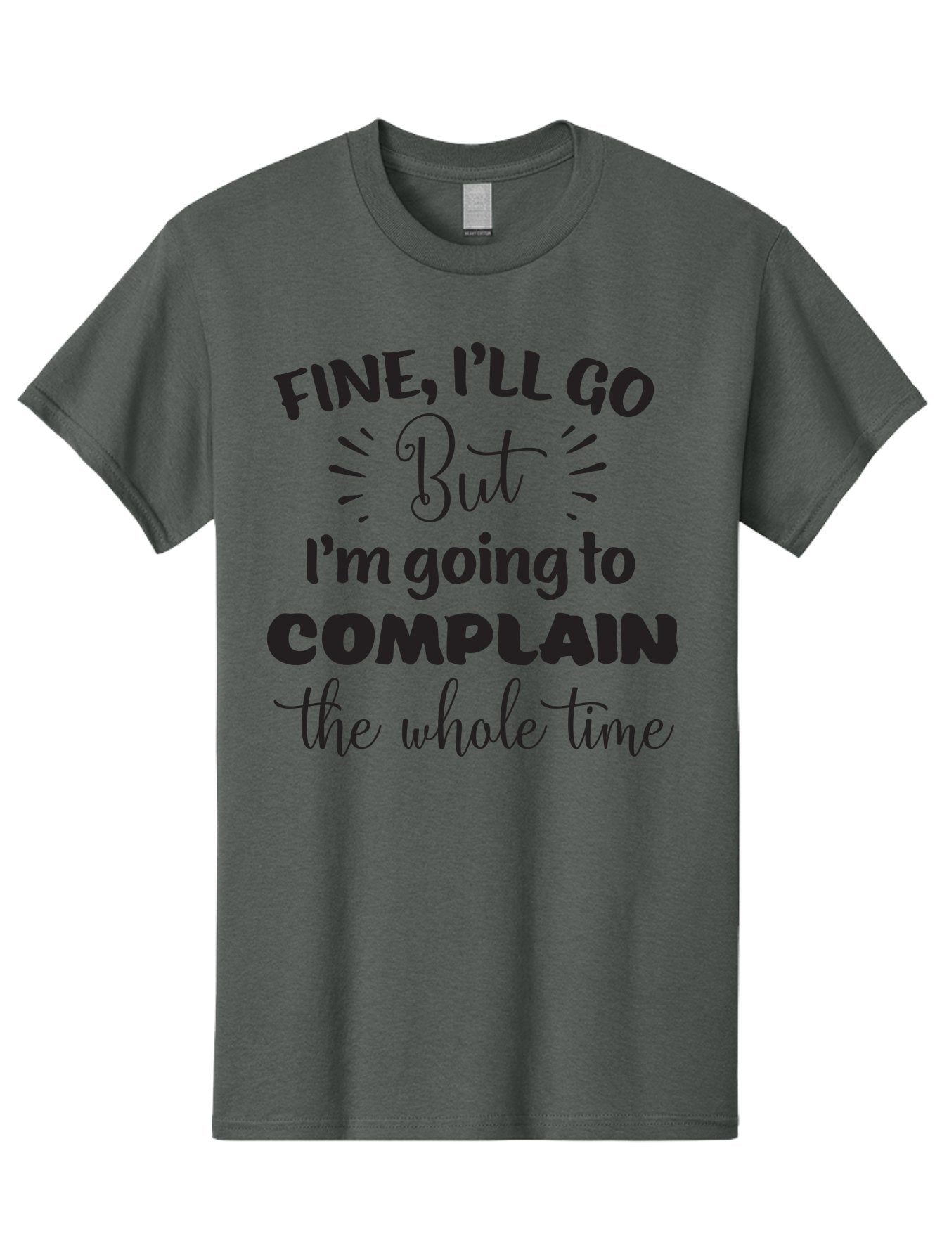 Fine-I-Ll-Go-But-I-M-Going-To-Complain-The-Whole-Time Men'S Graphic Tee, 100% Cotton, Comfortable Casual Summer Wear, Machine Washable, Funny Quote, Sarcastic Humor, Complaint Attitude, Humorous Text, Witty Sayings, Sassy Phrases, Aac715