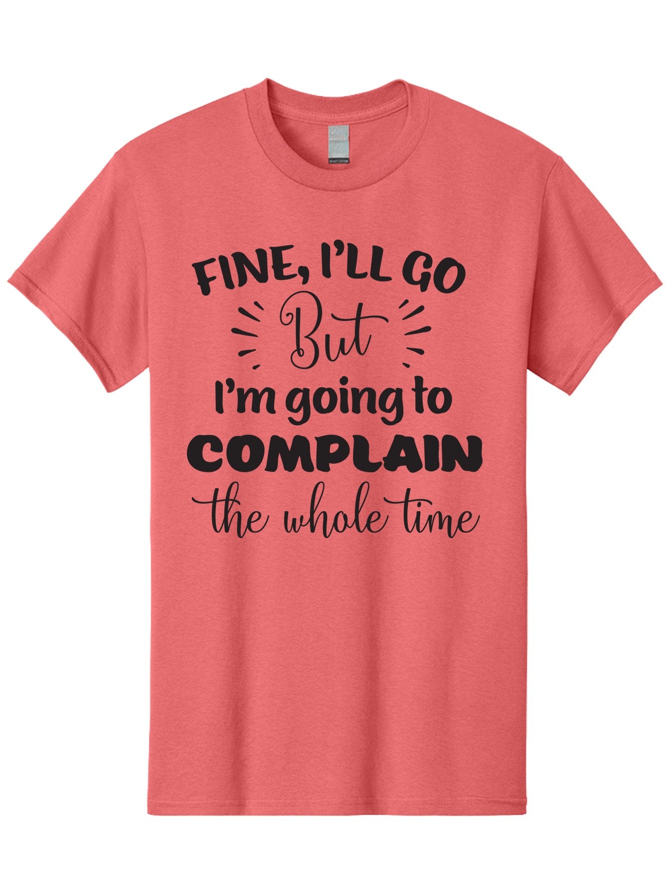 Fine-I-Ll-Go-But-I-M-Going-To-Complain-The-Whole-Time Men'S Graphic Tee, 100% Cotton, Comfortable Casual Summer Wear, Machine Washable, Funny Quote, Sarcastic Humor, Complaint Attitude, Humorous Text, Witty Sayings, Sassy Phrases, Aac715 13