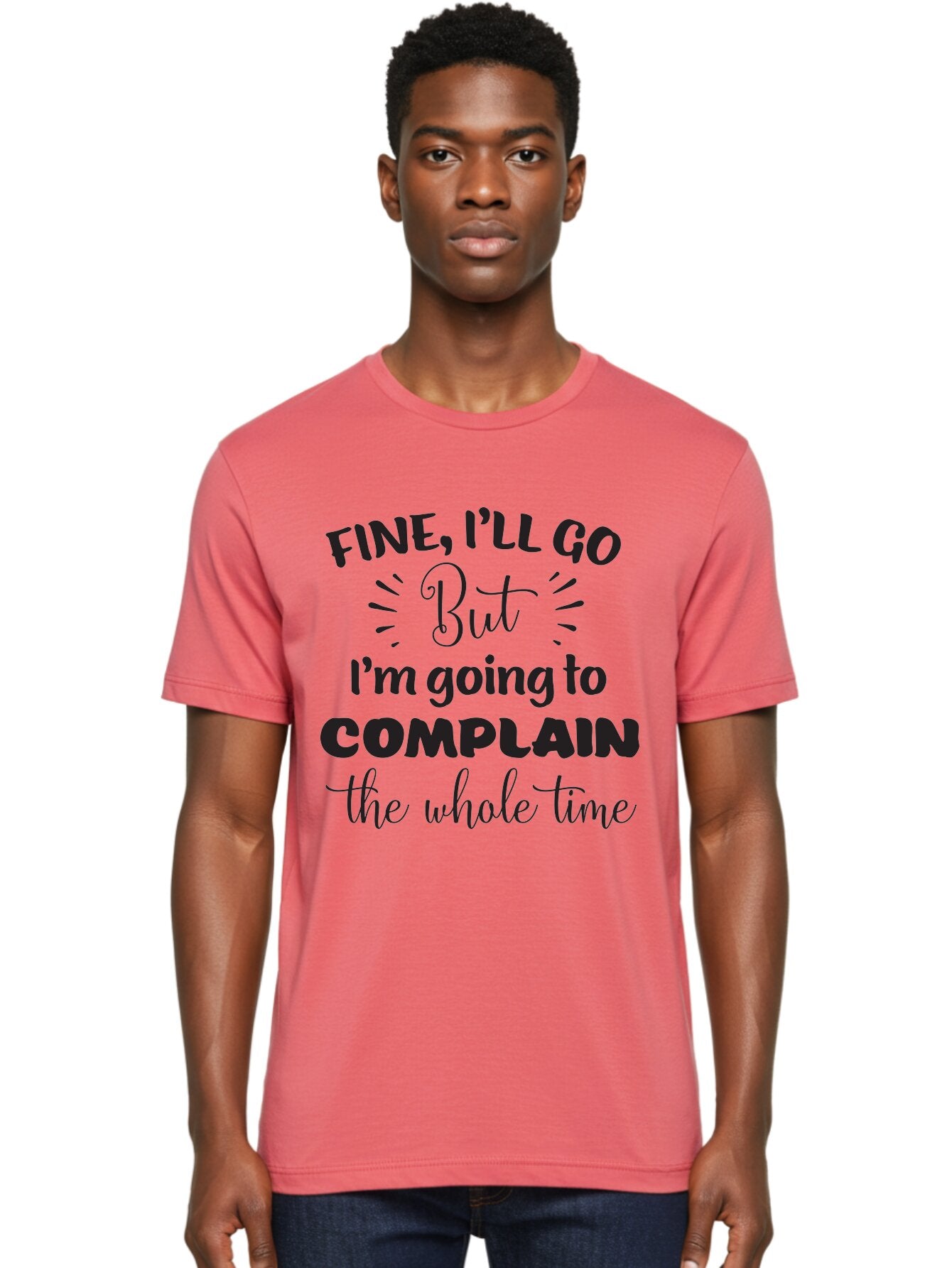 Fine-I-Ll-Go-But-I-M-Going-To-Complain-The-Whole-Time Men'S Graphic Tee, 100% Cotton, Comfortable Casual Summer Wear, Machine Washable, Funny Quote, Sarcastic Humor, Complaint Attitude, Humorous Text, Witty Sayings, Sassy Phrases, Aac715 20