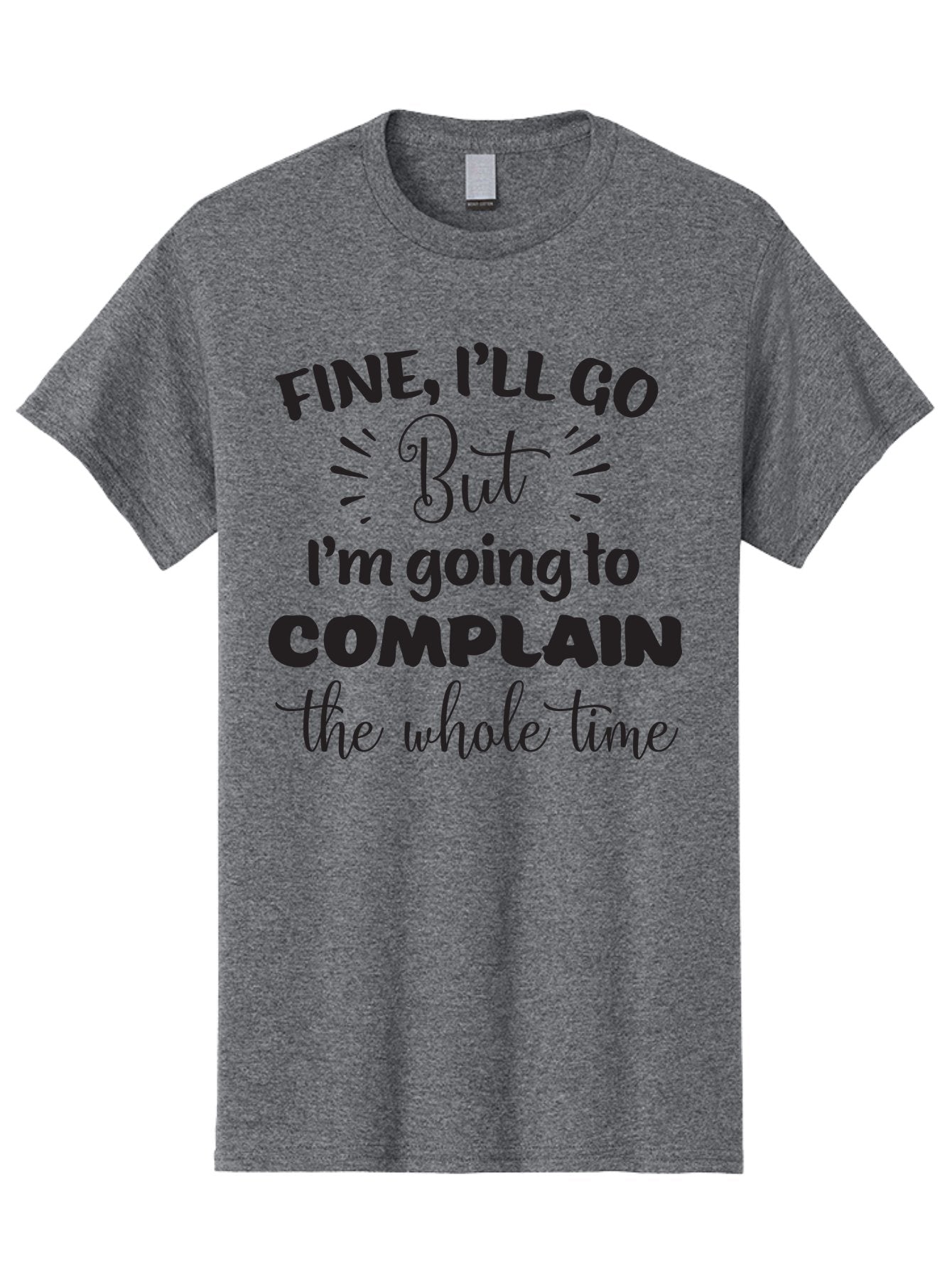 Fine-I-Ll-Go-But-I-M-Going-To-Complain-The-Whole-Time Men'S Graphic Tee, 100% Cotton, Comfortable Casual Summer Wear, Machine Washable, Funny Quote, Sarcastic Humor, Complaint Attitude, Humorous Text, Witty Sayings, Sassy Phrases, Aac715 11
