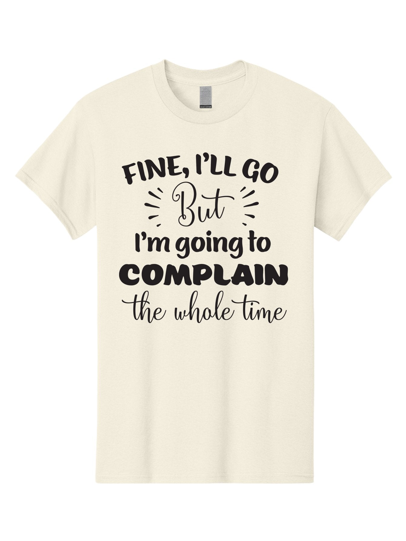 Fine-I-Ll-Go-But-I-M-Going-To-Complain-The-Whole-Time Men'S Graphic Tee, 100% Cotton, Comfortable Casual Summer Wear, Machine Washable, Funny Quote, Sarcastic Humor, Complaint Attitude, Humorous Text, Witty Sayings, Sassy Phrases, Aac715 7