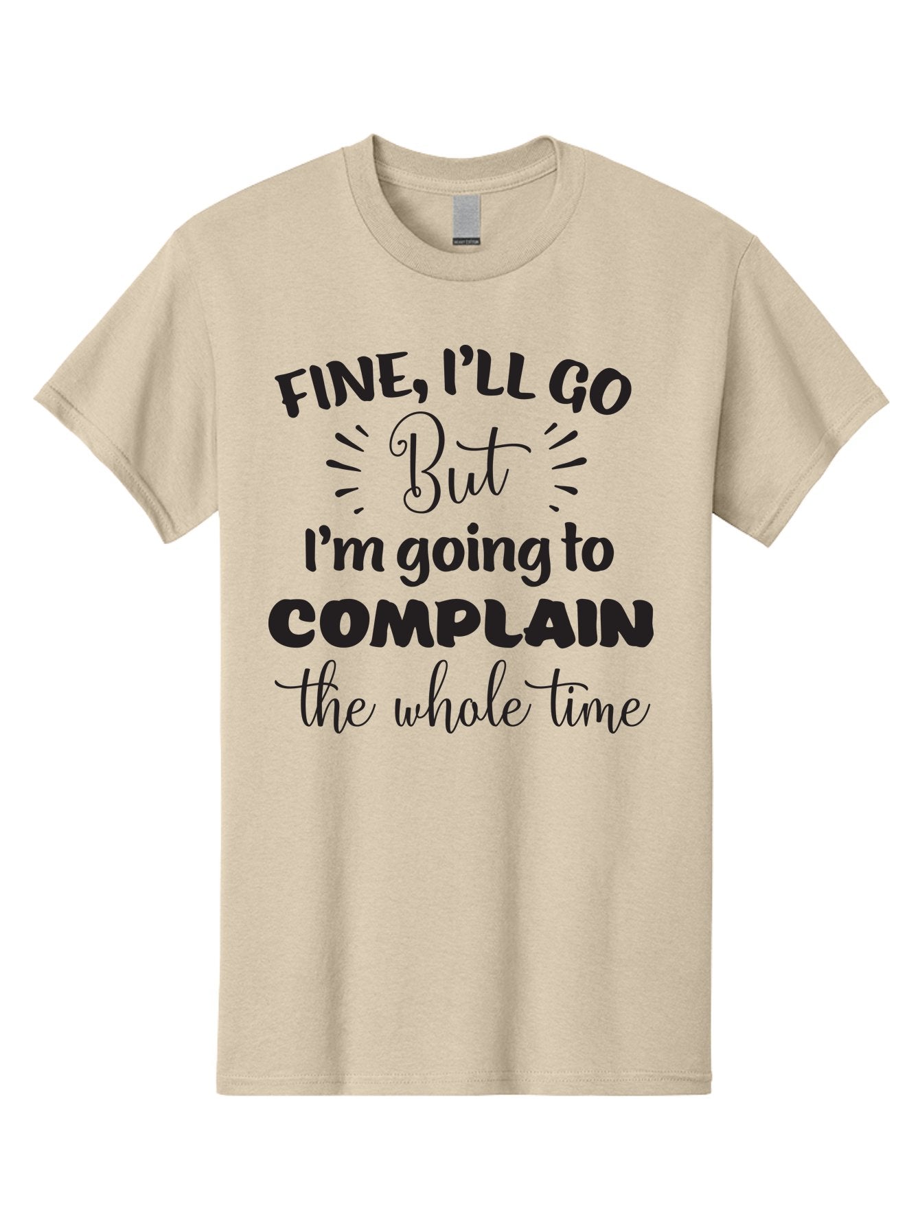 Fine-I-Ll-Go-But-I-M-Going-To-Complain-The-Whole-Time Men'S Graphic Tee, 100% Cotton, Comfortable Casual Summer Wear, Machine Washable, Funny Quote, Sarcastic Humor, Complaint Attitude, Humorous Text, Witty Sayings, Sassy Phrases, Aac715 6