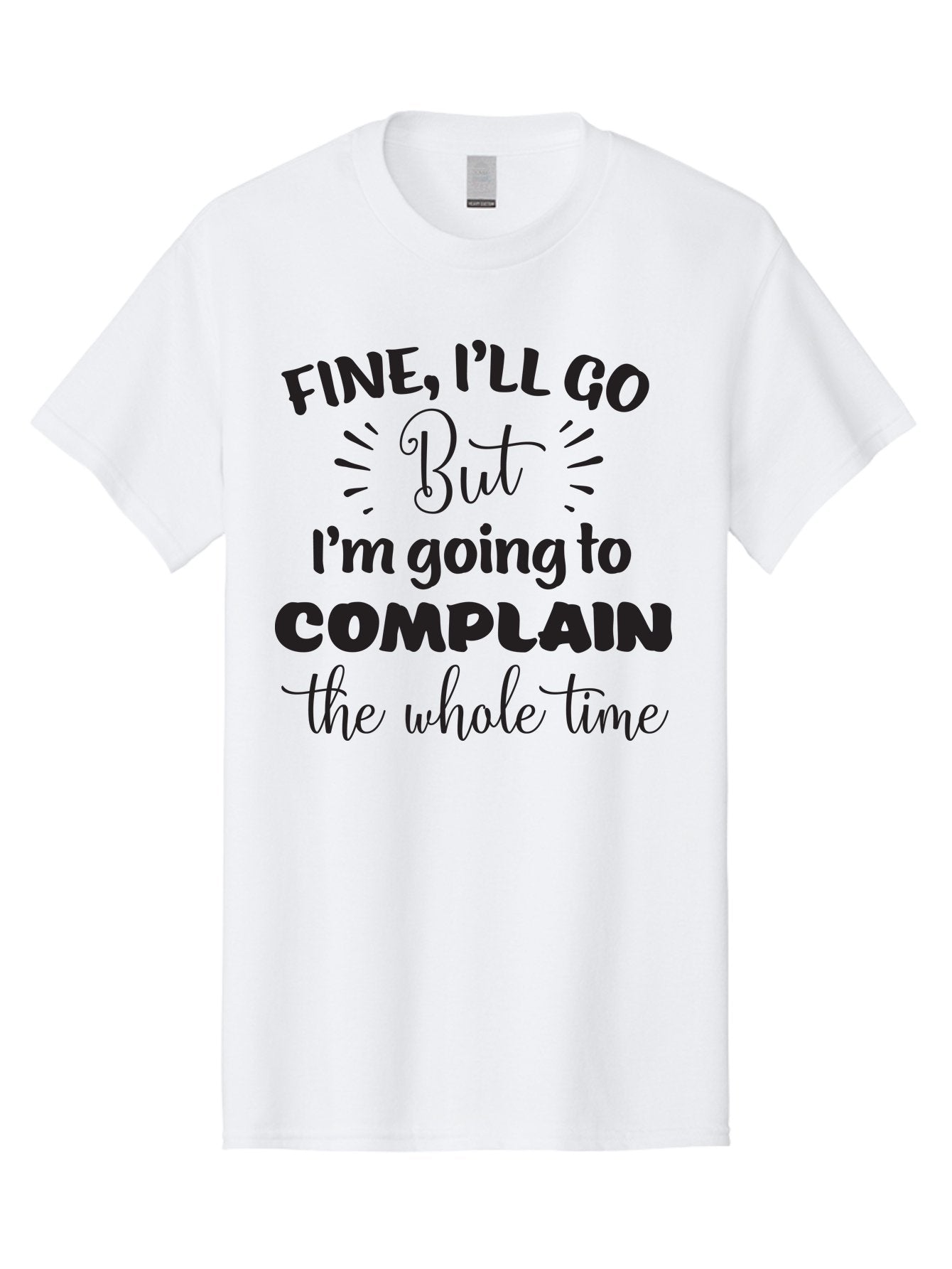 Fine-I-Ll-Go-But-I-M-Going-To-Complain-The-Whole-Time Men'S Graphic Tee, 100% Cotton, Comfortable Casual Summer Wear, Machine Washable, Funny Quote, Sarcastic Humor, Complaint Attitude, Humorous Text, Witty Sayings, Sassy Phrases, Aac715 4