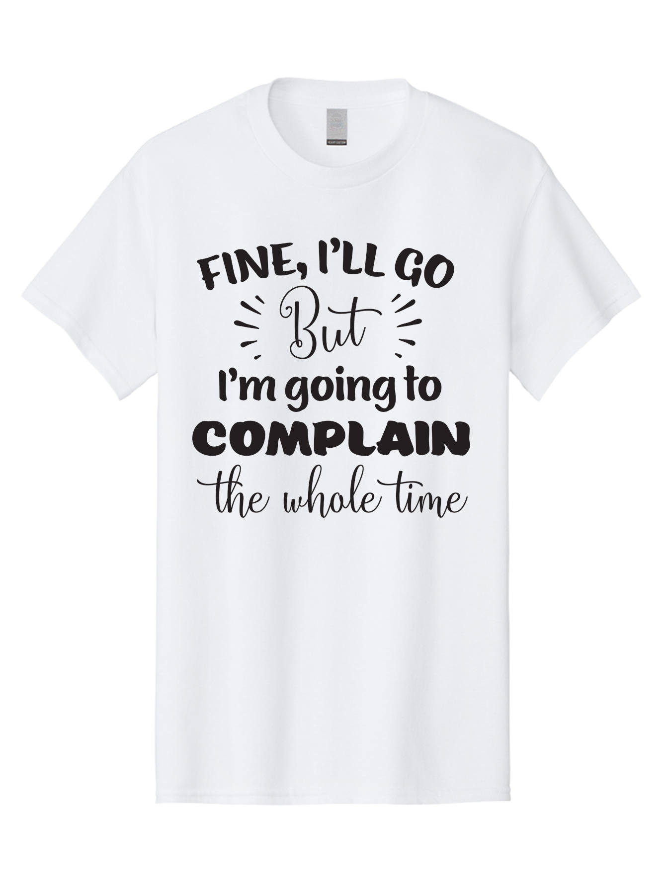 Fine-I-Ll-Go-But-I-M-Going-To-Complain-The-Whole-Time Men'S Graphic Tee, 100% Cotton, Comfortable Casual Summer Wear, Machine Washable, Funny Quote, Sarcastic Humor, Complaint Attitude, Humorous Text, Witty Sayings, Sassy Phrases, Aac715 23