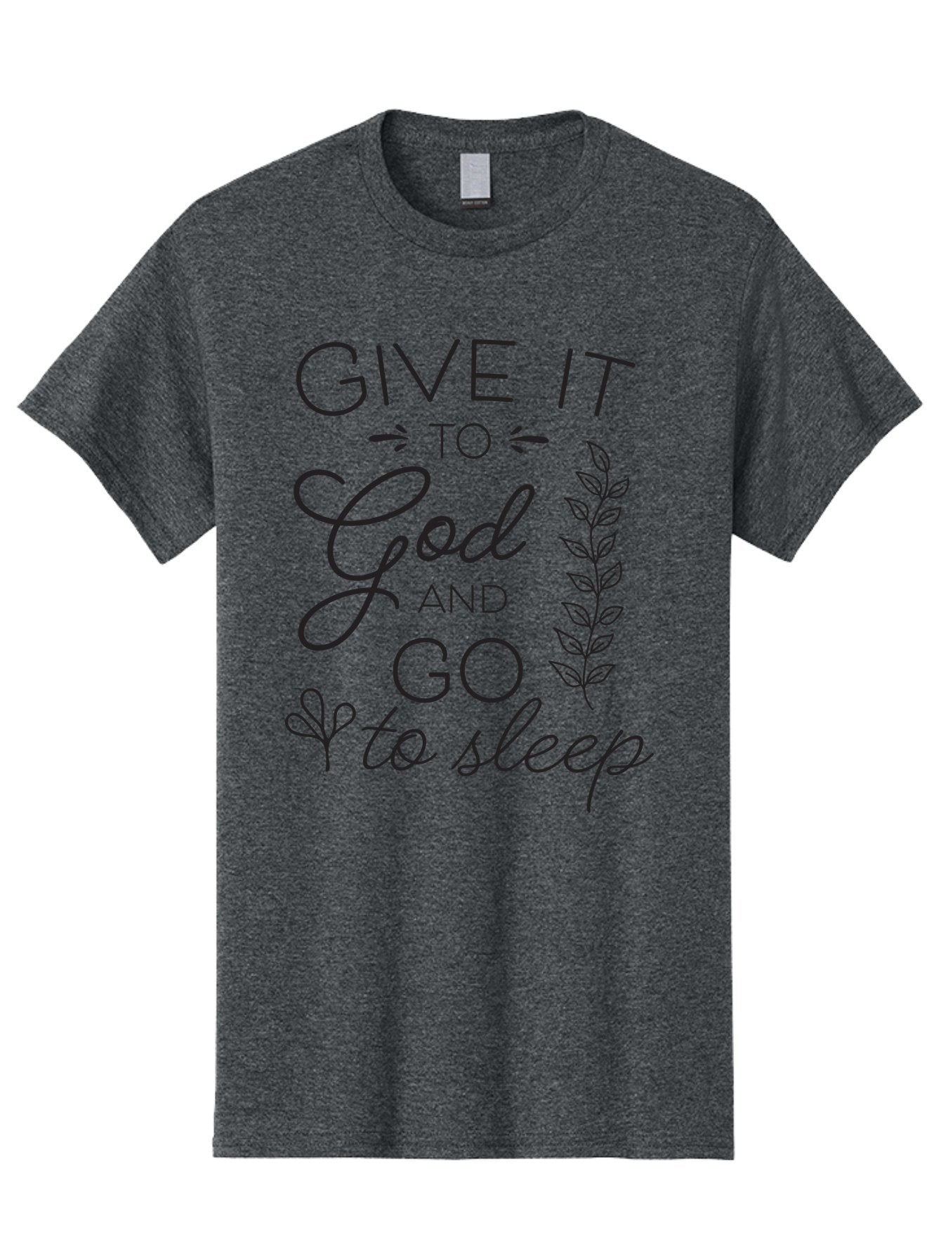 Give-It-To-God-And-Go-To-Sleep Men'S Graphic Tee, 100% Cotton, Comfortable Casual Summer Wear, Machine Washable, Inspiring Quote, Motivational Phrase, Faith-Based Message, Relaxation Techniques, Stress Relief, Inspirational Words, Aac757 12