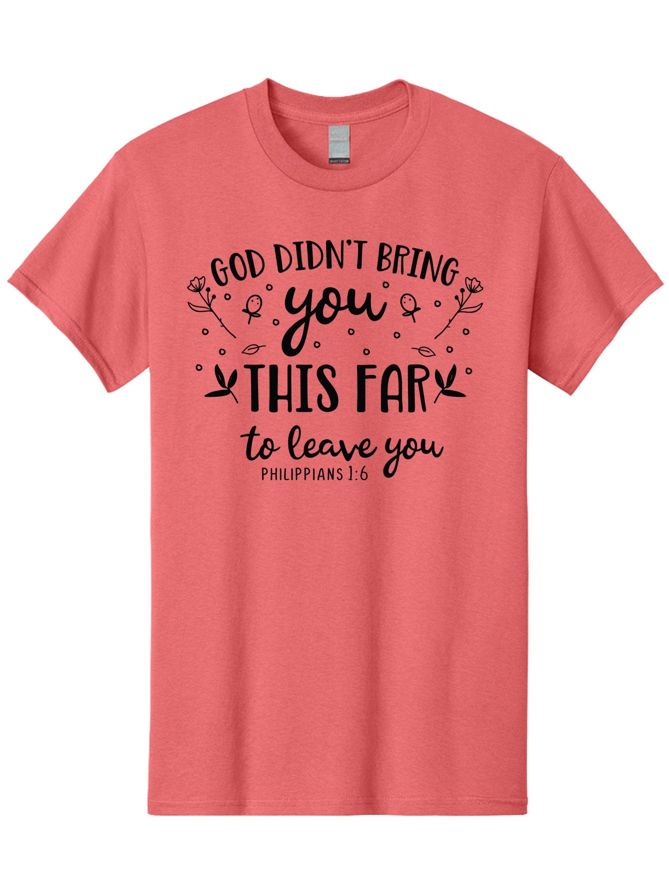 God-Didn-T-Bring-You-This-Far-To-Leave-You Men'S Graphic Tee, 100% Cotton, Comfortable Casual Summer Wear, Machine Washable, Inspirational Quote, God Didn'T Bring You This Far To Leave You, Motivational Words, Philippians 1:6, Aac762 10
