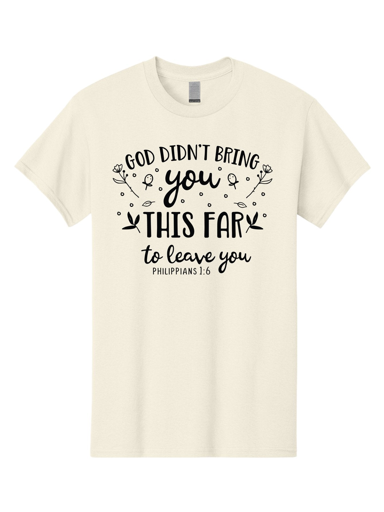 God-Didn-T-Bring-You-This-Far-To-Leave-You Men'S Graphic Tee, 100% Cotton, Comfortable Casual Summer Wear, Machine Washable, Inspirational Quote, God Didn'T Bring You This Far To Leave You, Motivational Words, Philippians 1:6, Aac762