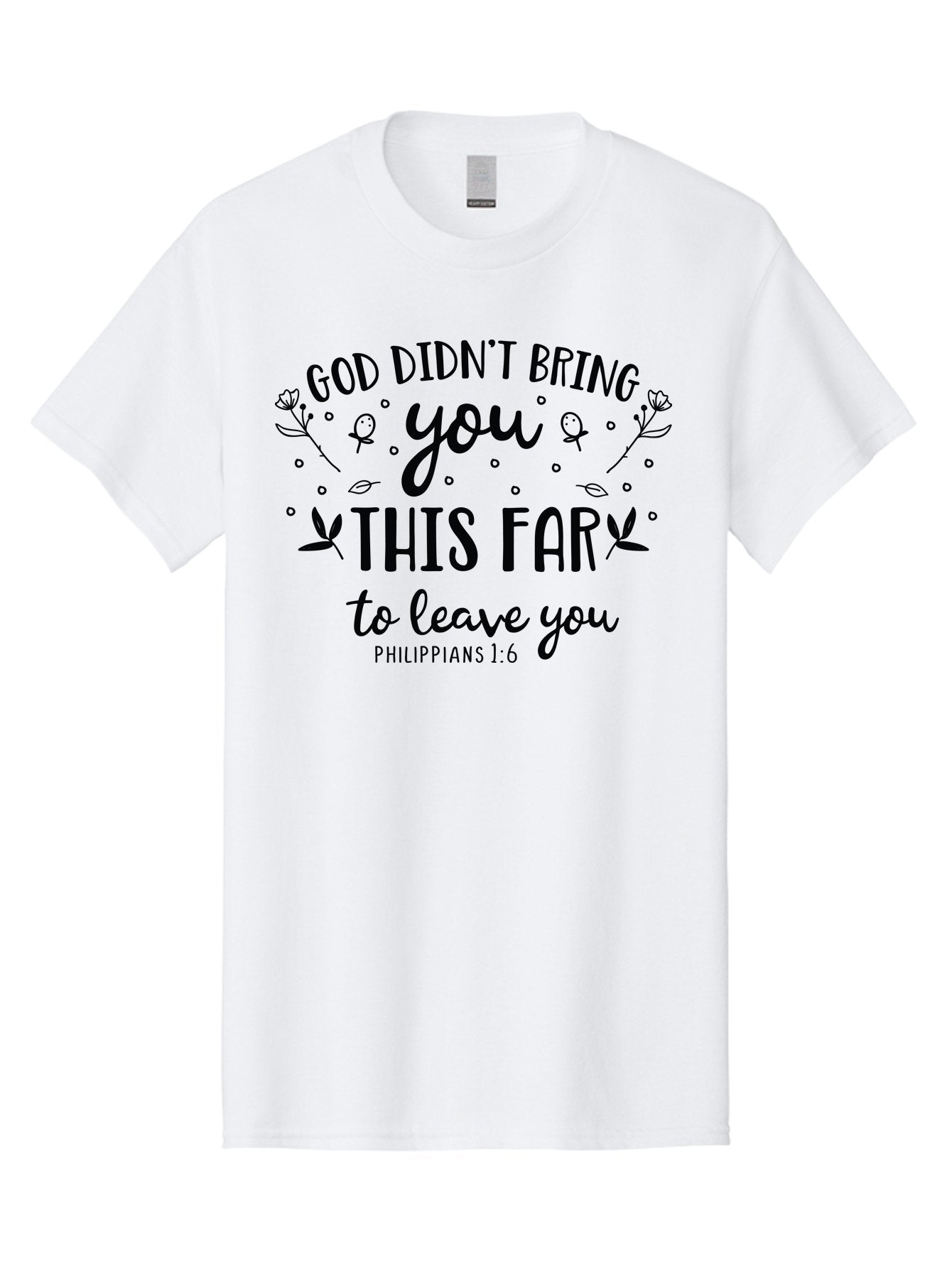 God-Didn-T-Bring-You-This-Far-To-Leave-You Men'S Graphic Tee, 100% Cotton, Comfortable Casual Summer Wear, Machine Washable, Inspirational Quote, God Didn'T Bring You This Far To Leave You, Motivational Words, Philippians 1:6, Aac762 13