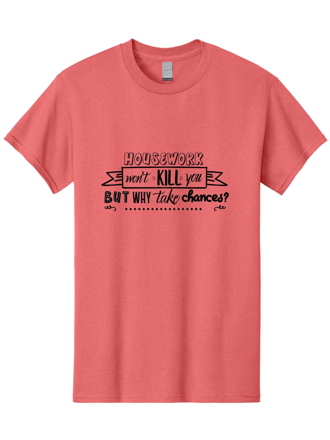 Housework-Won-T-Kill-You-But-Why-Take-Chances Men'S Graphic Tee, 100% Cotton, Comfortable Casual Summer Wear, Machine Washable, Humorous Quote, Funny Saying, Housework Humor, Witty Phrase, Household Chores, Comedic Relief, Sassy Remark Aac834 15