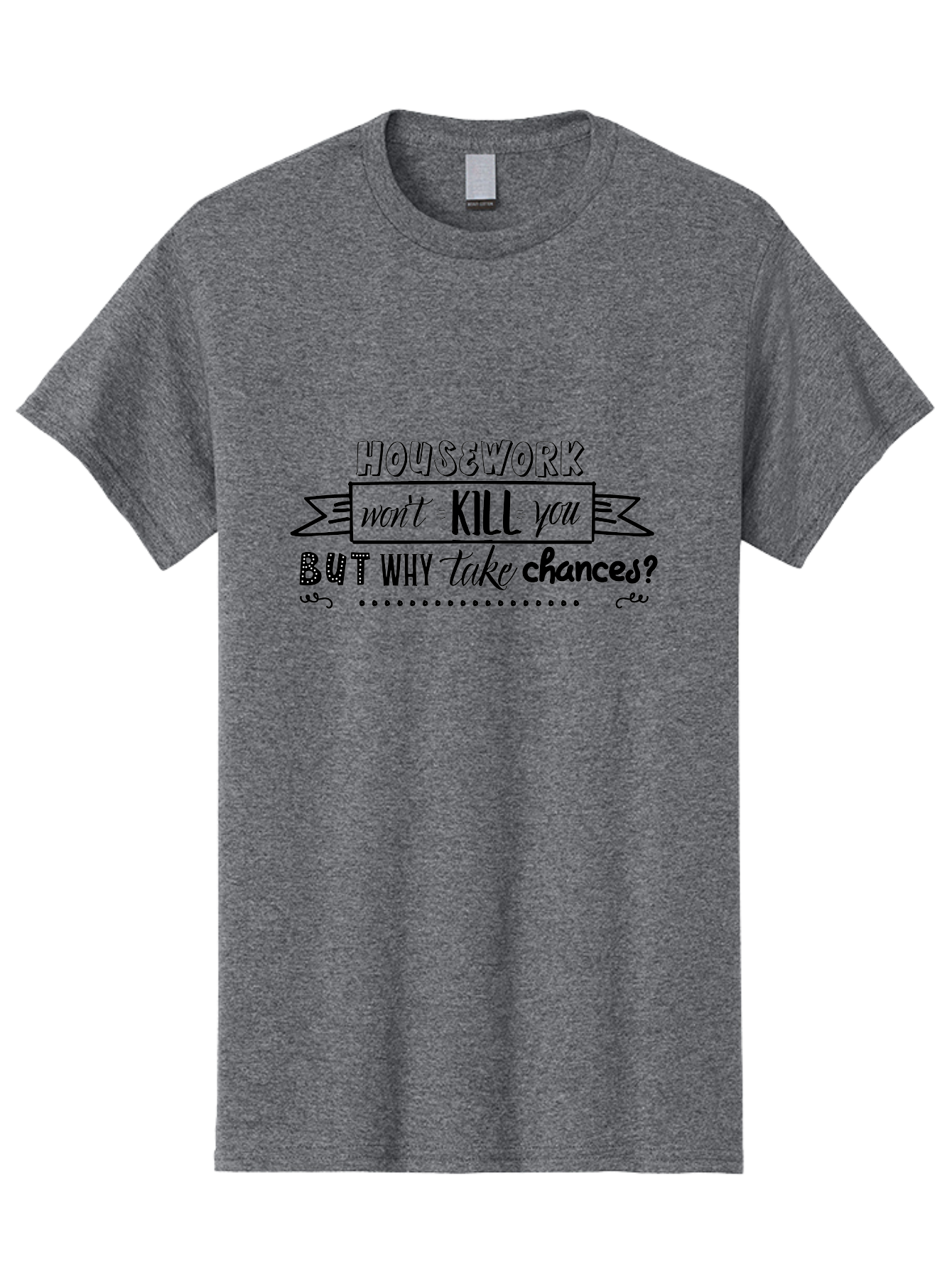 Housework-Won-T-Kill-You-But-Why-Take-Chances Men'S Graphic Tee, 100% Cotton, Comfortable Casual Summer Wear, Machine Washable, Humorous Quote, Funny Saying, Housework Humor, Witty Phrase, Household Chores, Comedic Relief, Sassy Remark Aac834 15