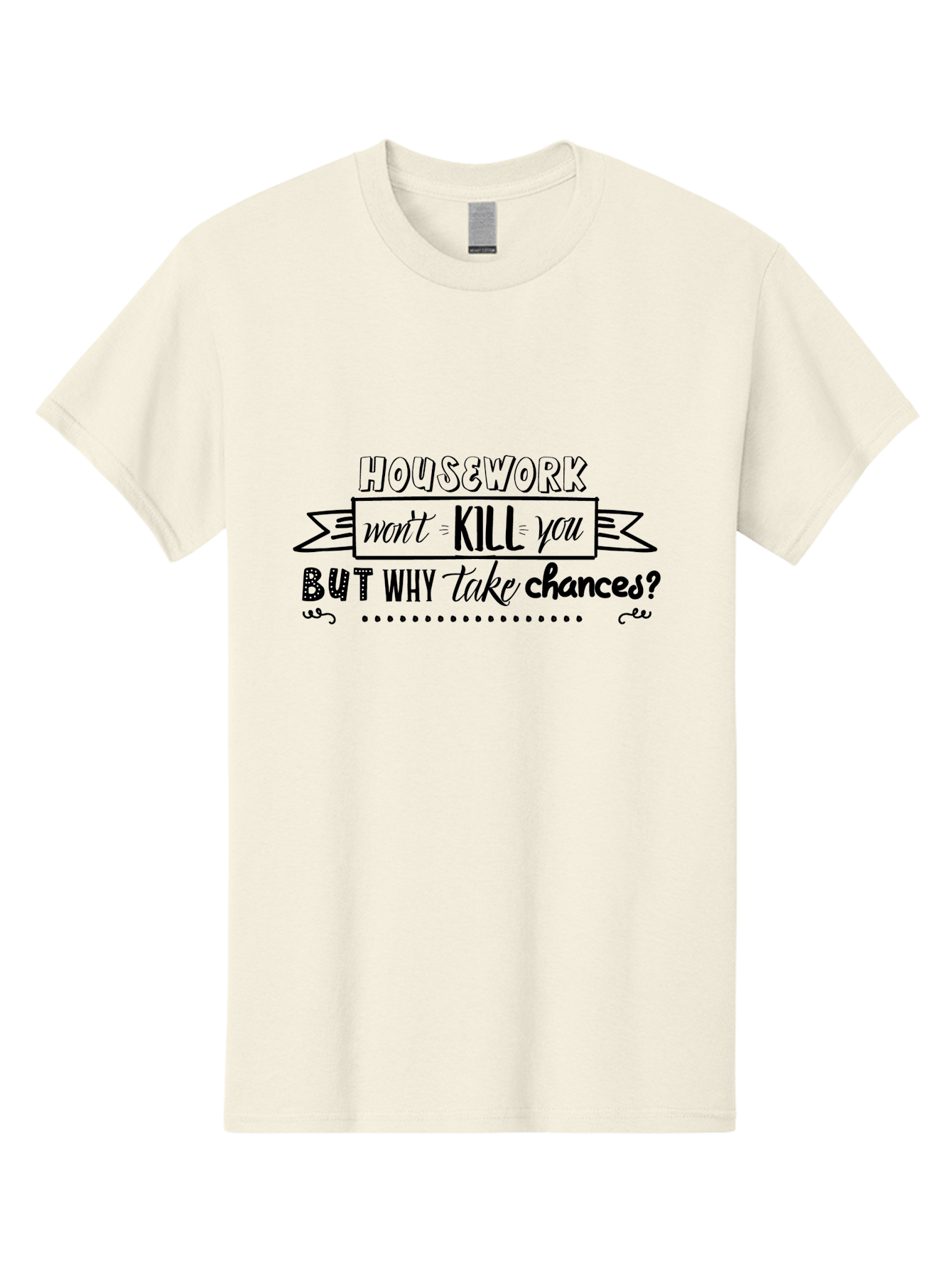 Housework-Won-T-Kill-You-But-Why-Take-Chances Men'S Graphic Tee, 100% Cotton, Comfortable Casual Summer Wear, Machine Washable, Humorous Quote, Funny Saying, Housework Humor, Witty Phrase, Household Chores, Comedic Relief, Sassy Remark Aac834 17