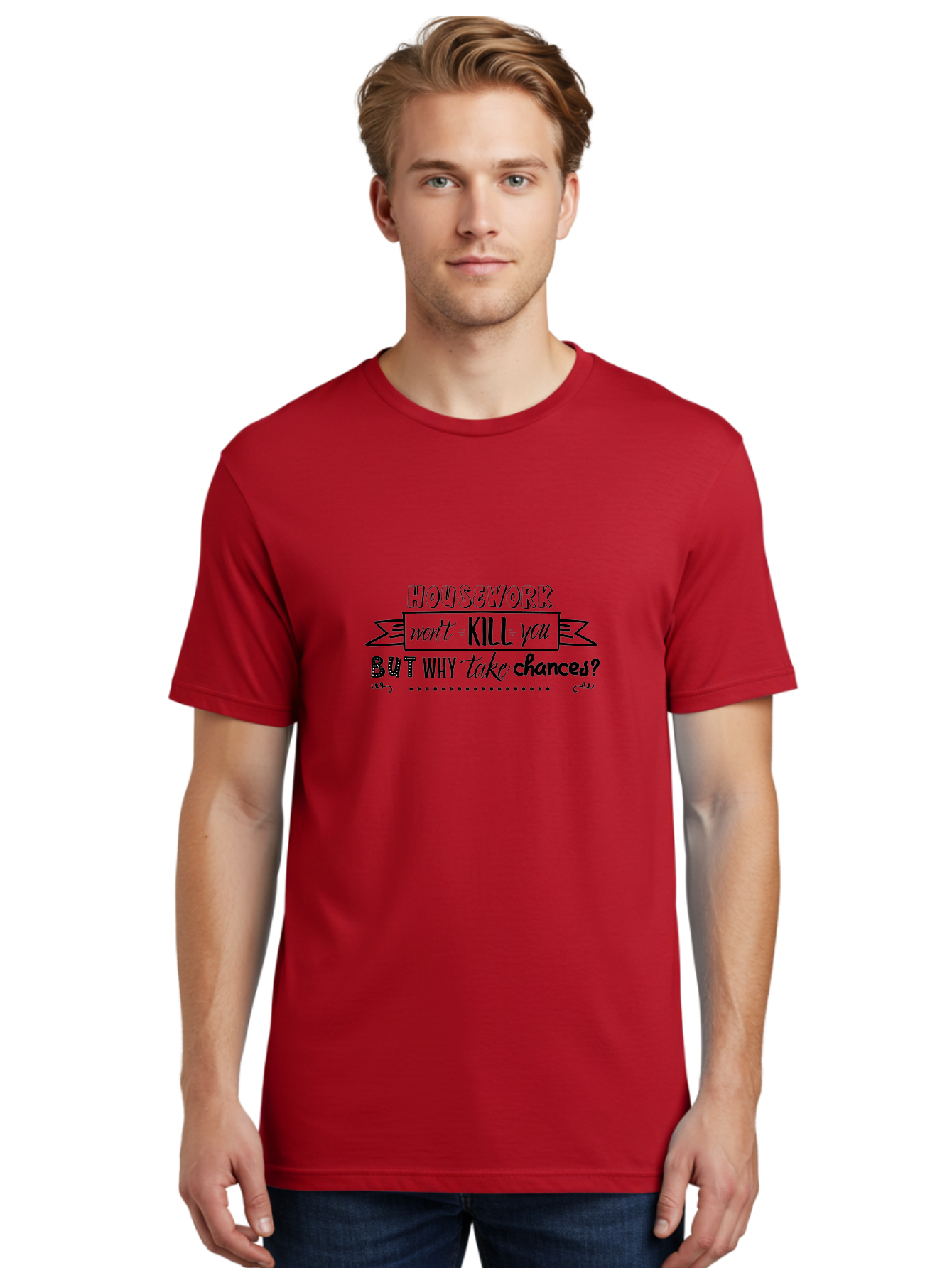 Housework-Won-T-Kill-You-But-Why-Take-Chances Men'S Graphic Tee, 100% Cotton, Comfortable Casual Summer Wear, Machine Washable, Humorous Quote, Funny Saying, Housework Humor, Witty Phrase, Household Chores, Comedic Relief, Sassy Remark Aac834 30