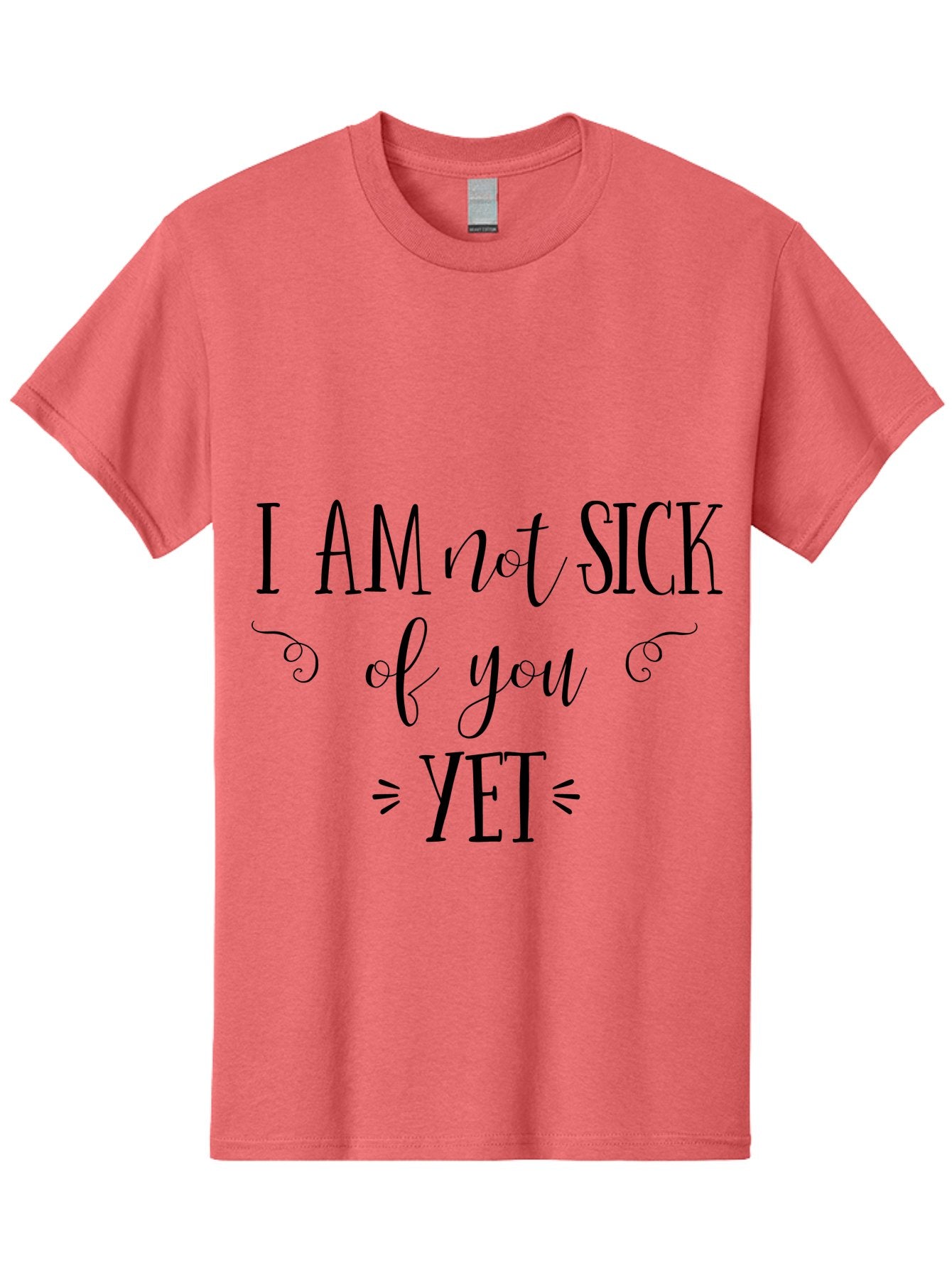 I-Am-Not-Sick-Of-You-Yet Men'S Graphic Tee, 100% Cotton, Comfortable Casual Summer Wear, Machine Washable, Sarcastic Quotes, Funny Sayings, Witty Phrases, Humorous Text, Snarky Remarks, Playful Banter, Sassy Expressions, Relationship Humor Aac839 13
