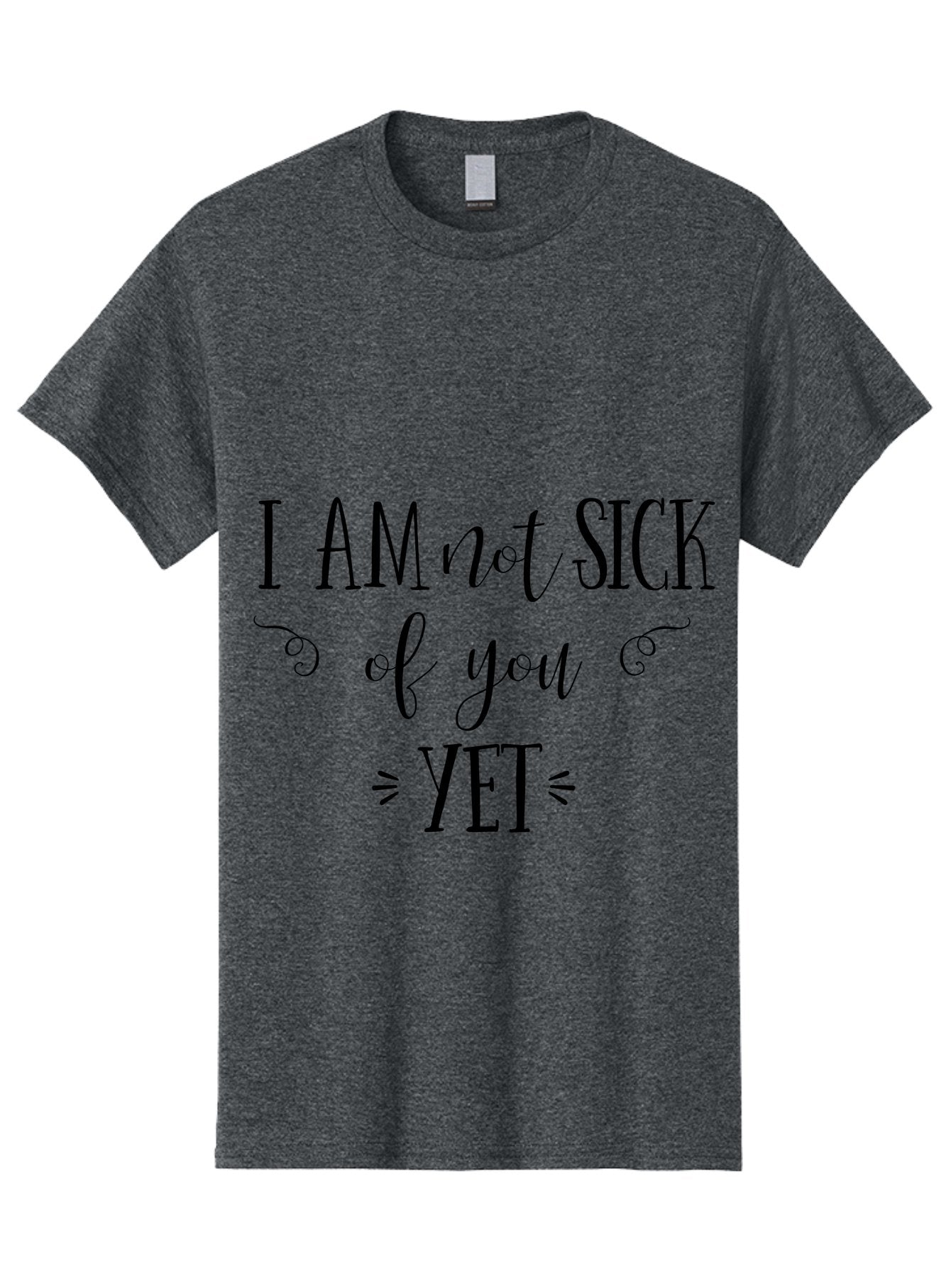 I-Am-Not-Sick-Of-You-Yet Men'S Graphic Tee, 100% Cotton, Comfortable Casual Summer Wear, Machine Washable, Sarcastic Quotes, Funny Sayings, Witty Phrases, Humorous Text, Snarky Remarks, Playful Banter, Sassy Expressions, Relationship Humor Aac839 14