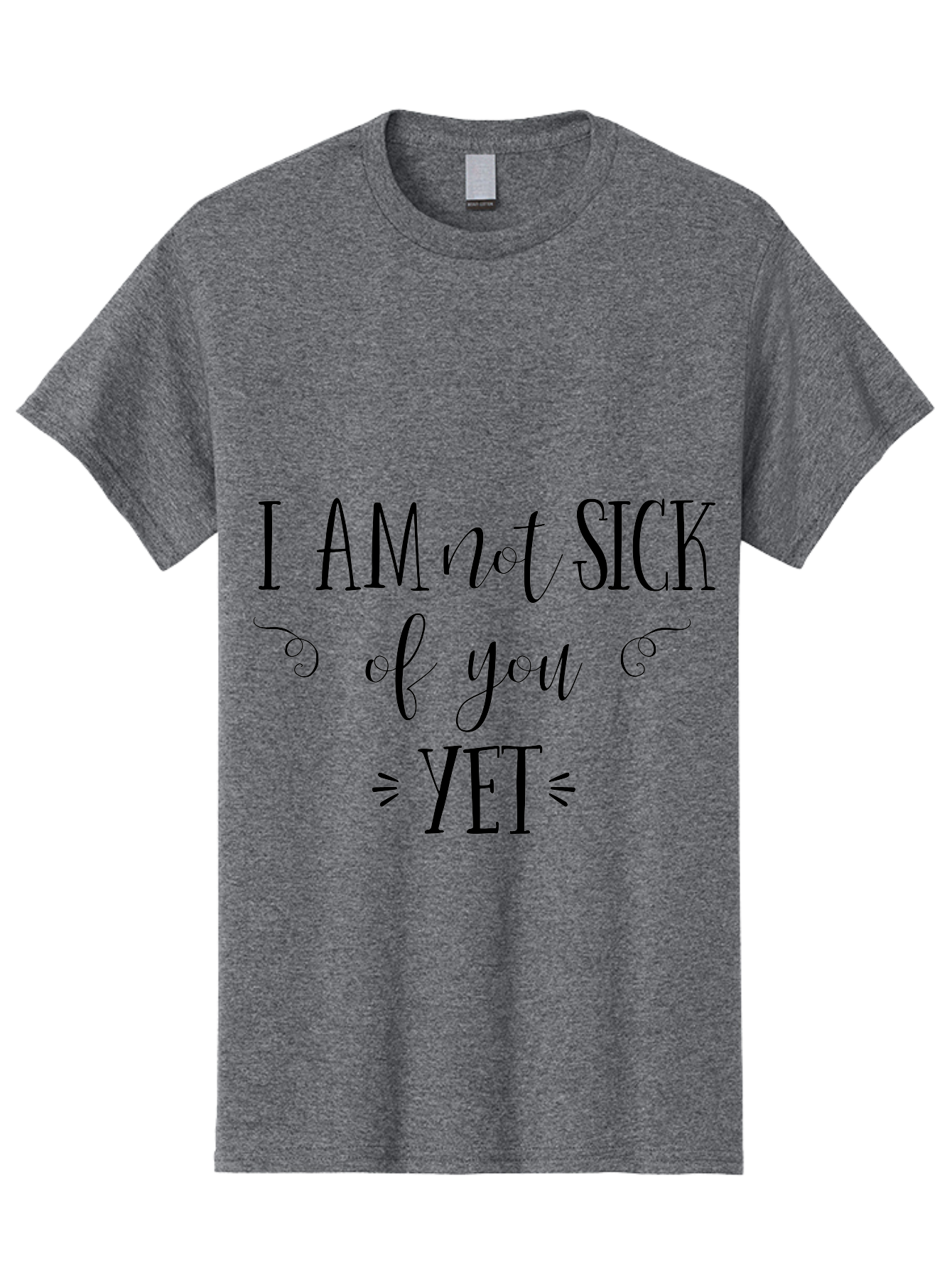 I-Am-Not-Sick-Of-You-Yet Men'S Graphic Tee, 100% Cotton, Comfortable Casual Summer Wear, Machine Washable, Sarcastic Quotes, Funny Sayings, Witty Phrases, Humorous Text, Snarky Remarks, Playful Banter, Sassy Expressions, Relationship Humor Aac839 5