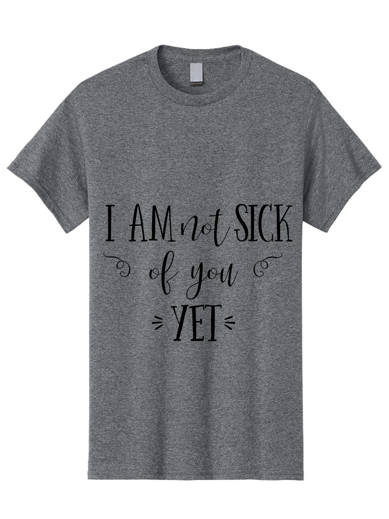 I-Am-Not-Sick-Of-You-Yet Men'S Graphic Tee, 100% Cotton, Comfortable Casual Summer Wear, Machine Washable, Sarcastic Quotes, Funny Sayings, Witty Phrases, Humorous Text, Snarky Remarks, Playful Banter, Sassy Expressions, Relationship Humor Aac839 12