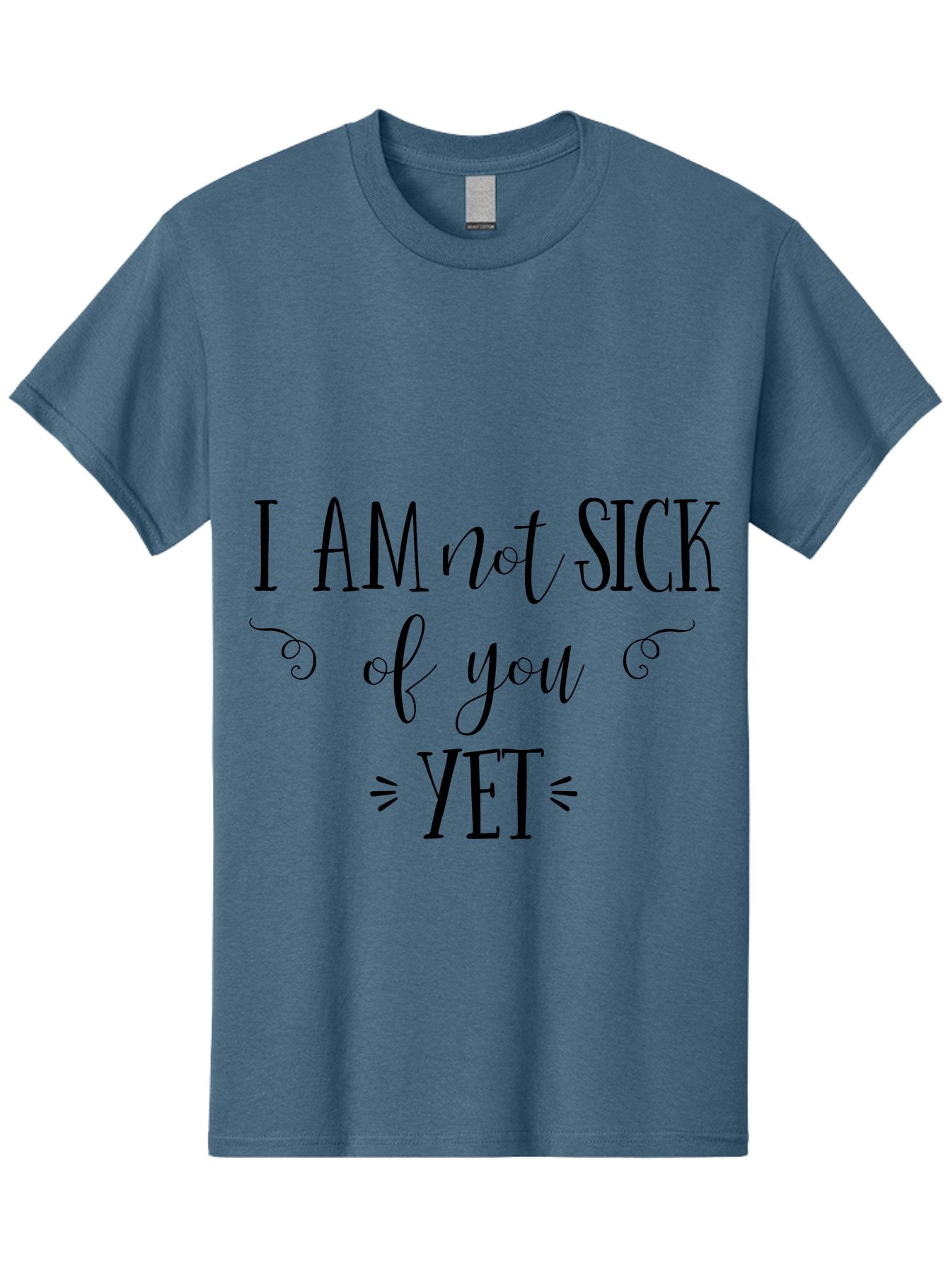 I-Am-Not-Sick-Of-You-Yet Men'S Graphic Tee, 100% Cotton, Comfortable Casual Summer Wear, Machine Washable, Sarcastic Quotes, Funny Sayings, Witty Phrases, Humorous Text, Snarky Remarks, Playful Banter, Sassy Expressions, Relationship Humor Aac839