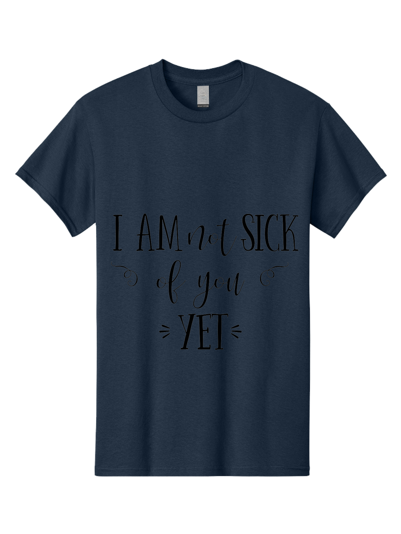 I-Am-Not-Sick-Of-You-Yet Men'S Graphic Tee, 100% Cotton, Comfortable Casual Summer Wear, Machine Washable, Sarcastic Quotes, Funny Sayings, Witty Phrases, Humorous Text, Snarky Remarks, Playful Banter, Sassy Expressions, Relationship Humor Aac839 25