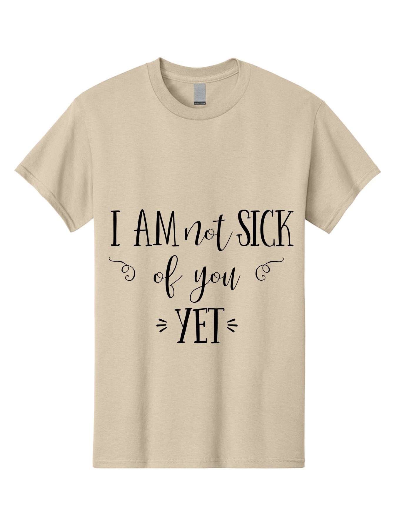 I-Am-Not-Sick-Of-You-Yet Men'S Graphic Tee, 100% Cotton, Comfortable Casual Summer Wear, Machine Washable, Sarcastic Quotes, Funny Sayings, Witty Phrases, Humorous Text, Snarky Remarks, Playful Banter, Sassy Expressions, Relationship Humor Aac839 10