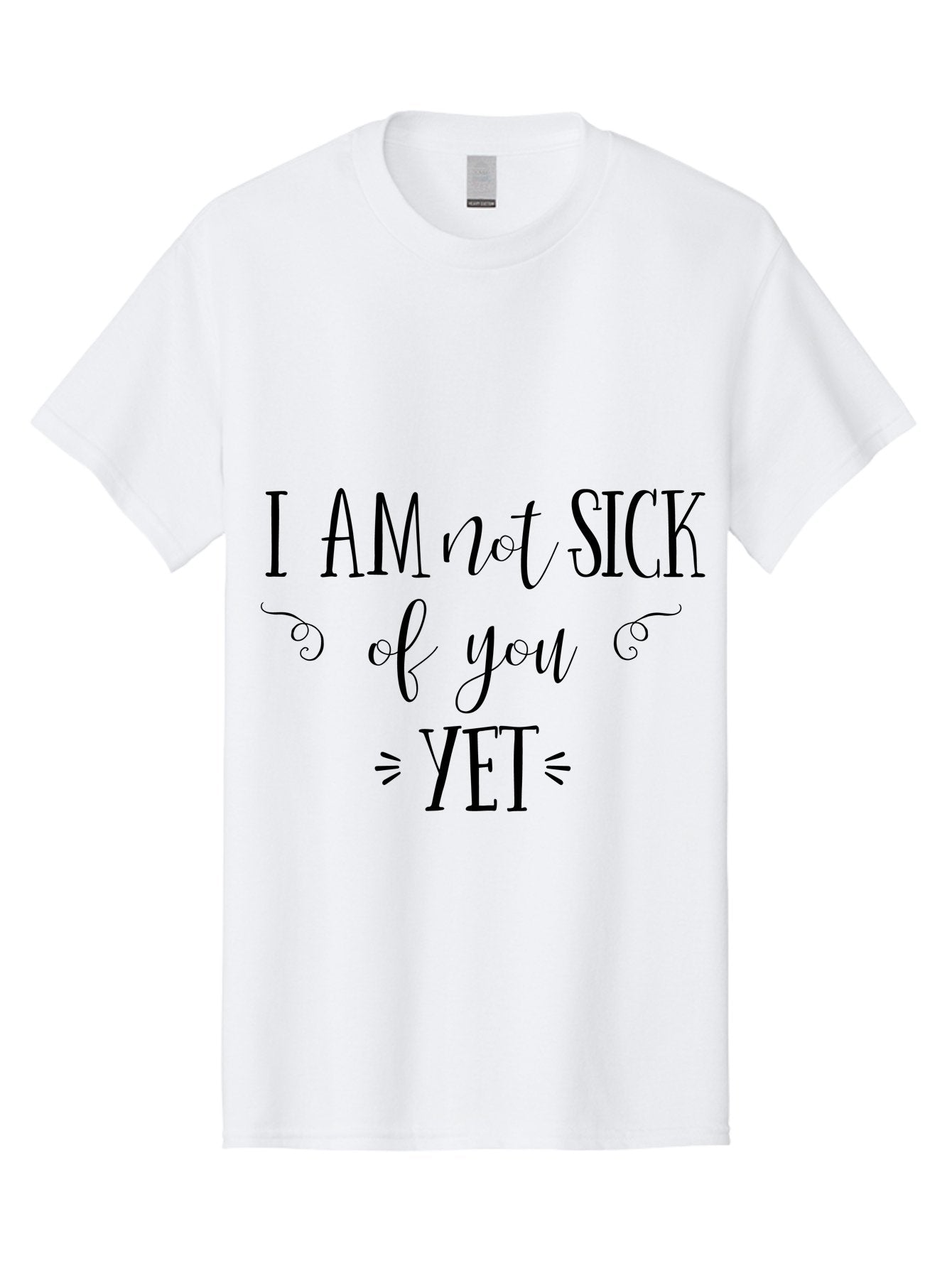 I-Am-Not-Sick-Of-You-Yet Men'S Graphic Tee, 100% Cotton, Comfortable Casual Summer Wear, Machine Washable, Sarcastic Quotes, Funny Sayings, Witty Phrases, Humorous Text, Snarky Remarks, Playful Banter, Sassy Expressions, Relationship Humor Aac839 6