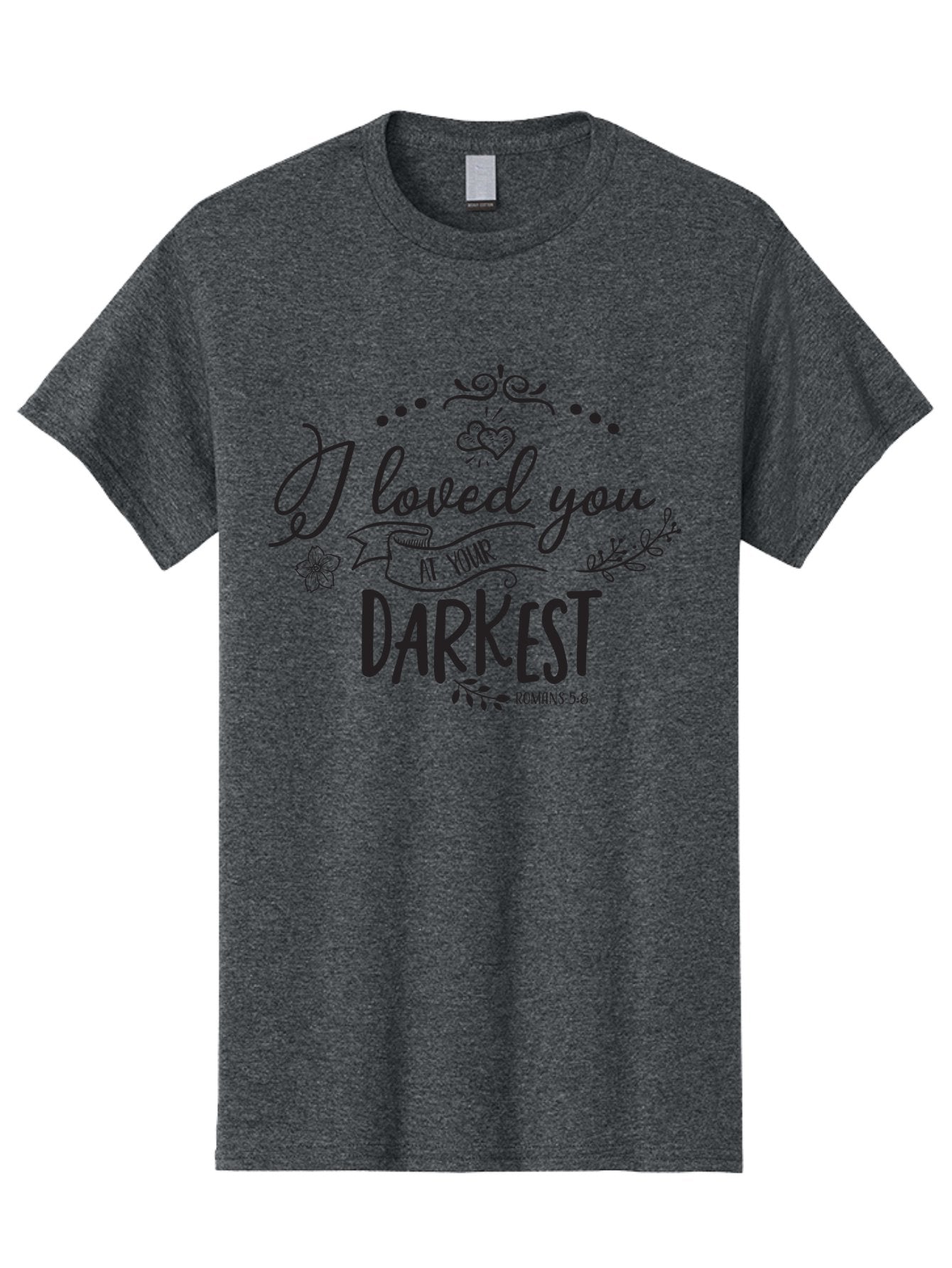 I-Loved-You-At-Your-Darkest Men'S Graphic Tee, 100% Cotton, Comfortable Casual Summer Wear, Machine Washable, Inspirational Quote, Love Message, Romans 5:8, Dark Theme, Heartwarming Words, Faith-Based Design, Floral Elements, Aac860 15