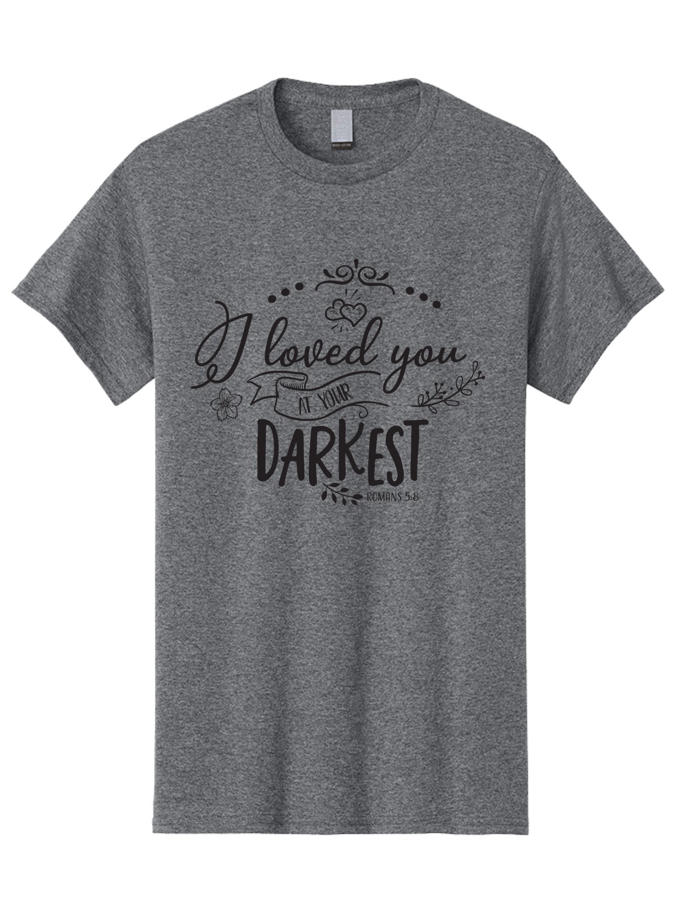 I-Loved-You-At-Your-Darkest Men'S Graphic Tee, 100% Cotton, Comfortable Casual Summer Wear, Machine Washable, Inspirational Quote, Love Message, Romans 5:8, Dark Theme, Heartwarming Words, Faith-Based Design, Floral Elements, Aac860 11