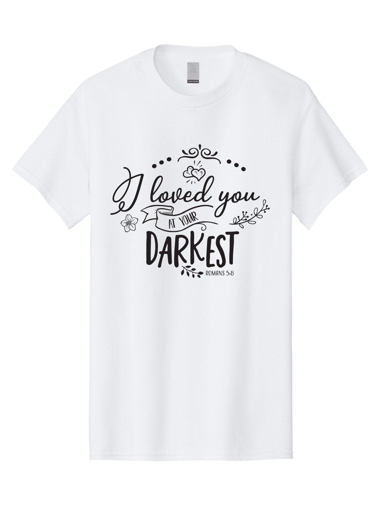 I-Loved-You-At-Your-Darkest Men'S Graphic Tee, 100% Cotton, Comfortable Casual Summer Wear, Machine Washable, Inspirational Quote, Love Message, Romans 5:8, Dark Theme, Heartwarming Words, Faith-Based Design, Floral Elements, Aac860