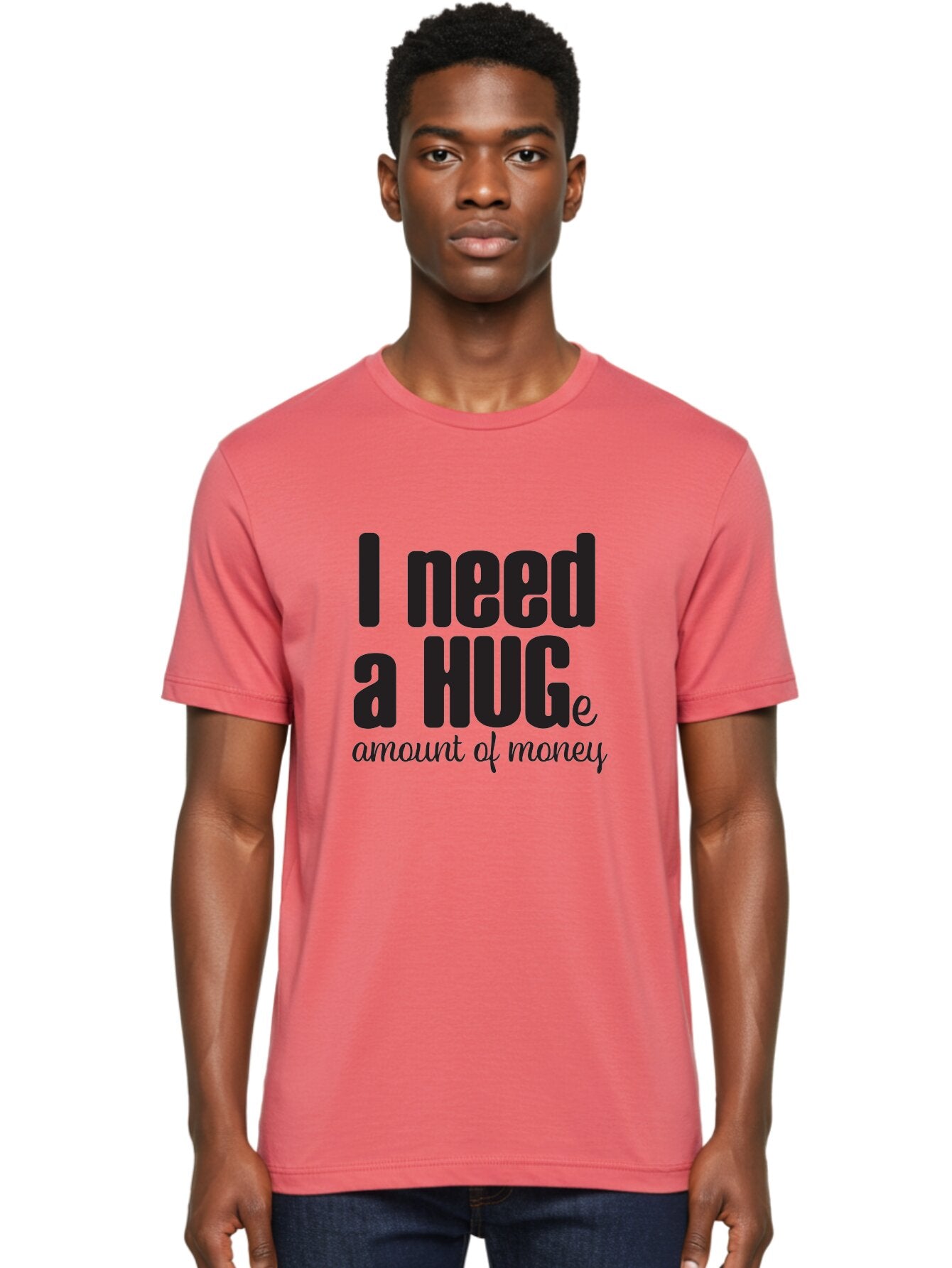 I-Need-A-Huge-Amount-Of-Money Men'S Graphic Tee, 100% Cotton, Comfortable Casual Summer Wear, Machine Washable, Funny Quote, Humor Money, Need Money, Financial Struggles, Quirky Saying, Money Humor, Humorous Quote Aac870 30