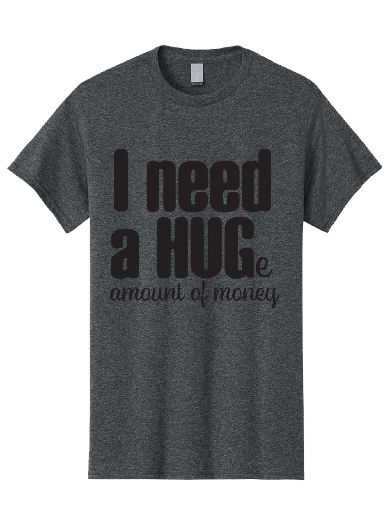 I-Need-A-Huge-Amount-Of-Money Men'S Graphic Tee, 100% Cotton, Comfortable Casual Summer Wear, Machine Washable, Funny Quote, Humor Money, Need Money, Financial Struggles, Quirky Saying, Money Humor, Humorous Quote Aac870 11