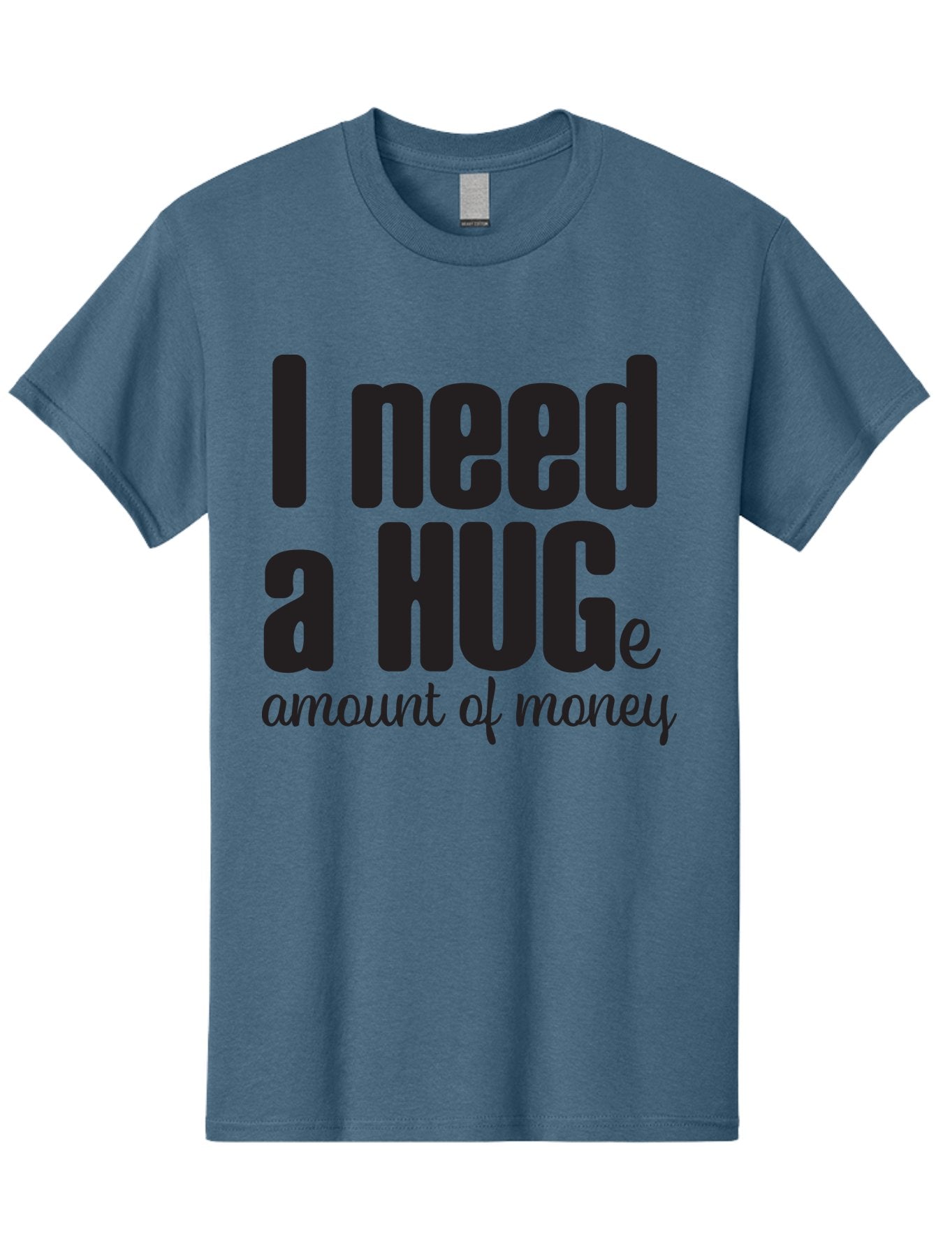I-Need-A-Huge-Amount-Of-Money Men'S Graphic Tee, 100% Cotton, Comfortable Casual Summer Wear, Machine Washable, Funny Quote, Humor Money, Need Money, Financial Struggles, Quirky Saying, Money Humor, Humorous Quote Aac870 12