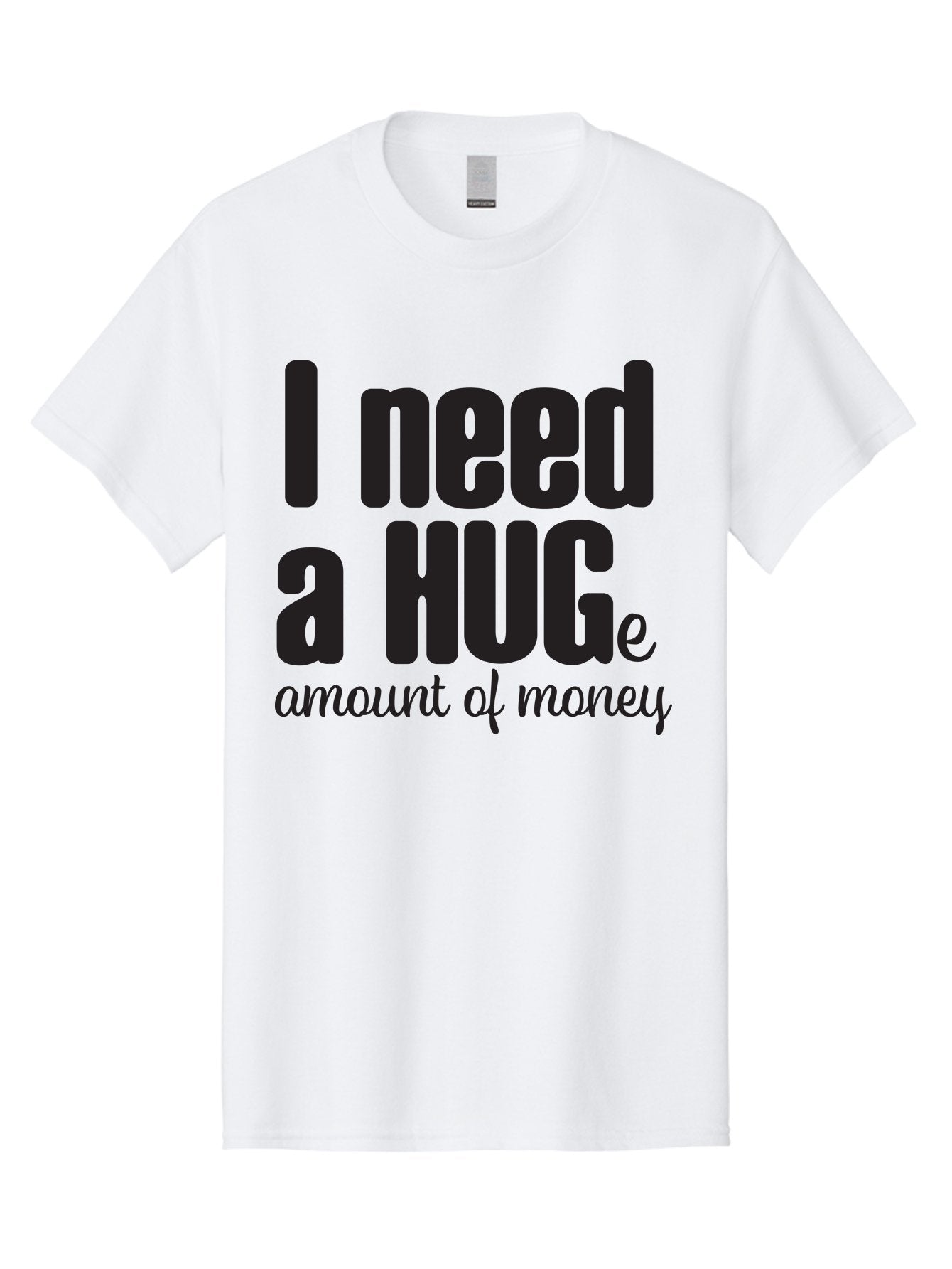 I-Need-A-Huge-Amount-Of-Money Men'S Graphic Tee, 100% Cotton, Comfortable Casual Summer Wear, Machine Washable, Funny Quote, Humor Money, Need Money, Financial Struggles, Quirky Saying, Money Humor, Humorous Quote Aac870