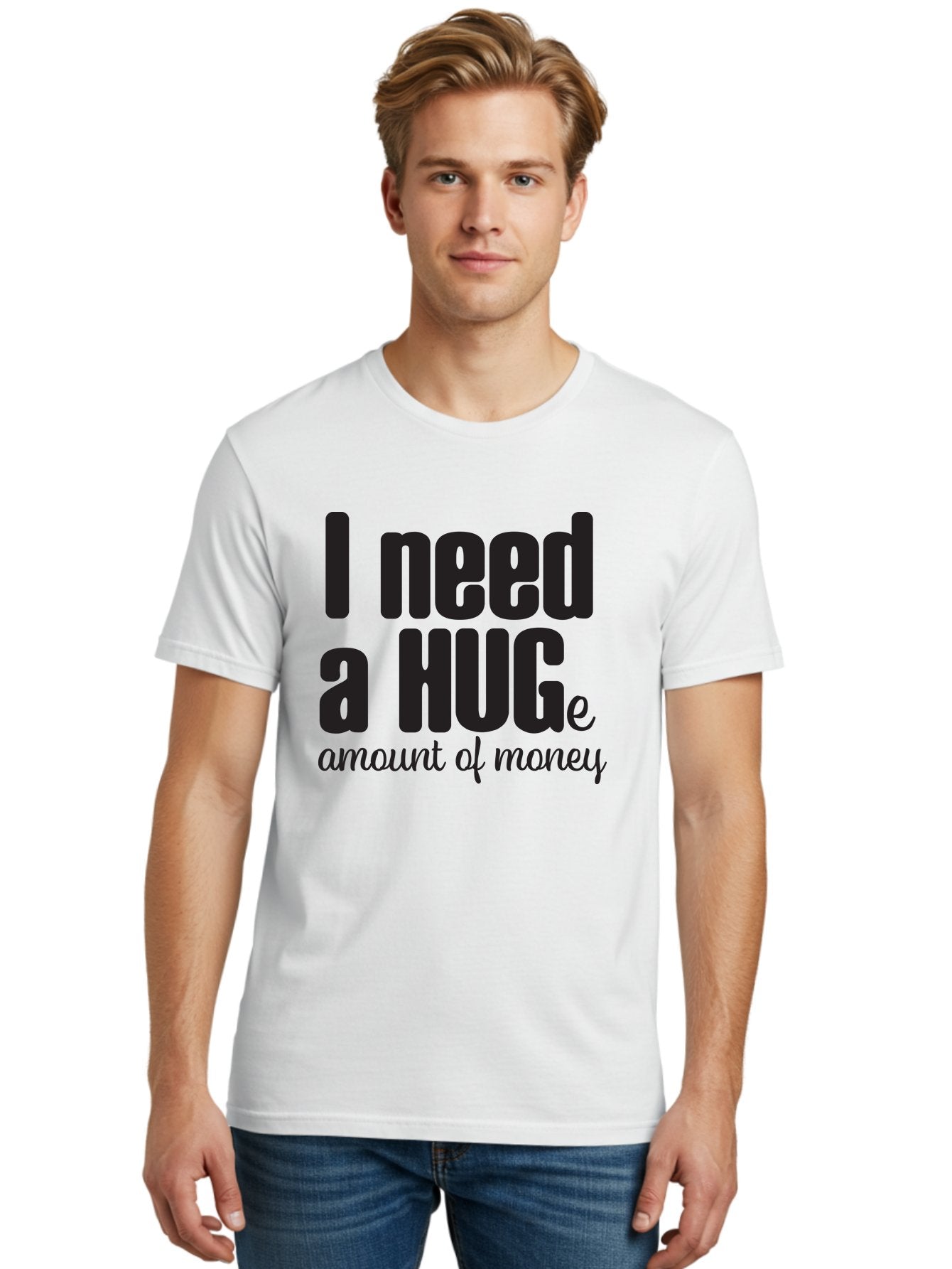 I-Need-A-Huge-Amount-Of-Money Men'S Graphic Tee, 100% Cotton, Comfortable Casual Summer Wear, Machine Washable, Funny Quote, Humor Money, Need Money, Financial Struggles, Quirky Saying, Money Humor, Humorous Quote Aac870 21