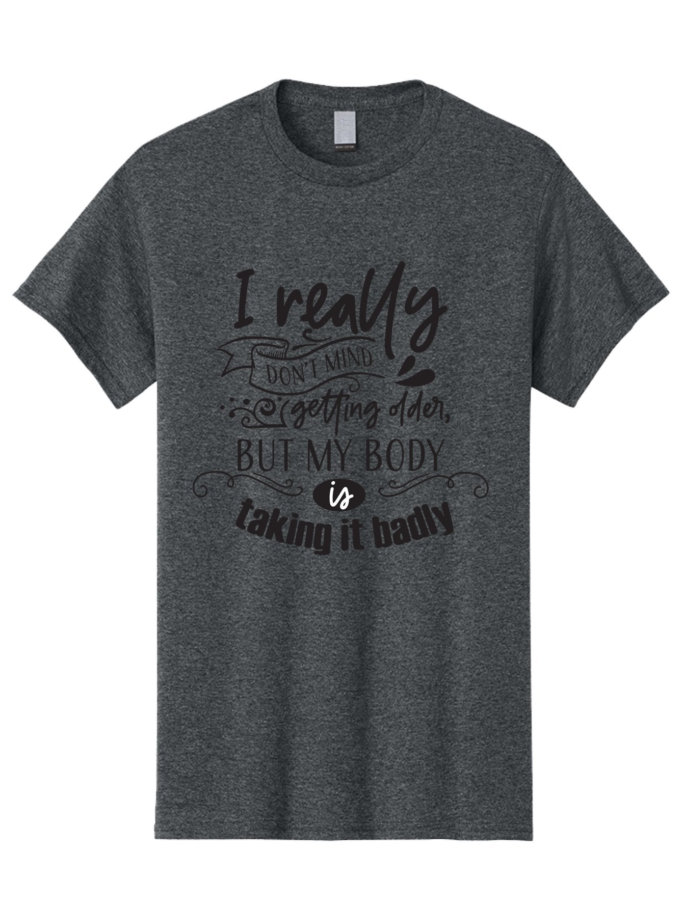 I-Really-Don-T-Mind-Getting-Older-But-My-Body-Is-Taking-It-Badly Men'S Graphic Tee, 100% Cotton, Comfortable Casual Summer Wear, Machine Washable, Funny Quotes, Humorous Sayings, Aging Humor, Quote About Getting Older, Witty Phrases, Aac874 3